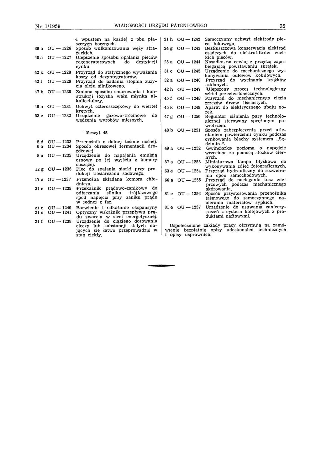 N r 1 /1 9 5 9 WIADOMOŚCI URZĘDU PATENTOWEGO 35 i w pustem na każdej z obu p ła szczyzn bocznych. 39 a OU 1226 Sposób w ulkanizow ania węży stra żackich.