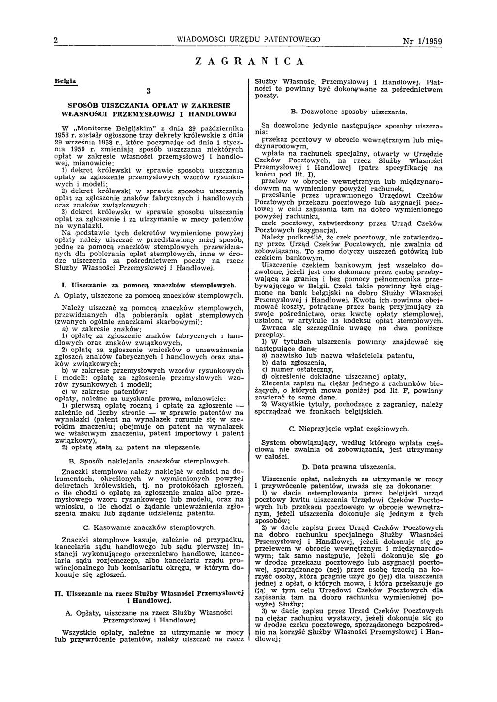 2 WIADOMOŚCI URZĘDU PATENTOWEGO N r 1 /1959 Belgia 3 SPOSÓB UISZCZANIA OPŁAT W ZAKRESIE WŁASNOŚCI PRZEMYSŁOWEJ I HANDLOWEJ W M onitorze B elgijskim z dnia 29 października 1958 r.