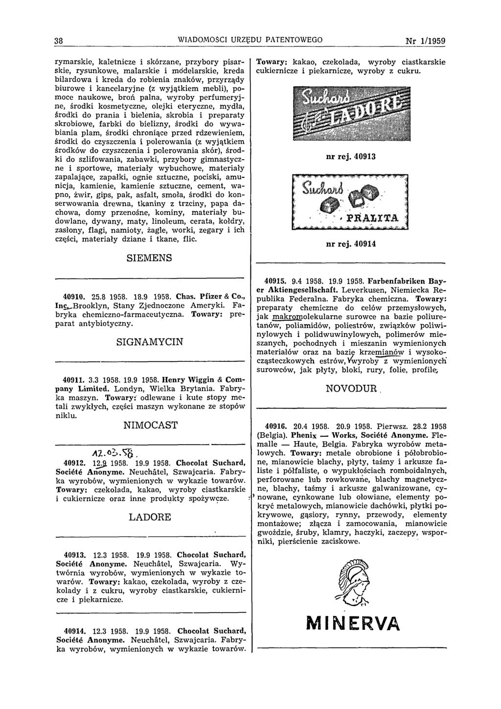 38 WIADOMOŚCI URZĘDU PATENTOWEGO N r 1/1959 rymarskie, kaletnicze i skórzane, przybory pisarskie, rysunkowe, malarskie i modelarskie, kreda bilardowa i kreda do robienia znaków, przyrządy biurowe i