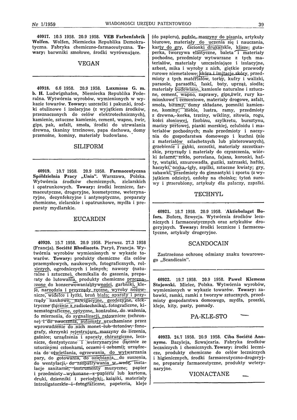 N r 1/1959 WIADOMOŚCI URZĘDU PATENTOWEGO 39 40917. 10.5 1958. 20.9 1958. VEB Farbenfabrik Wolfen. Wolfen, Niem iecka Republika Demokratyczna. Fabryka chemiczno-farmaceutyczna.