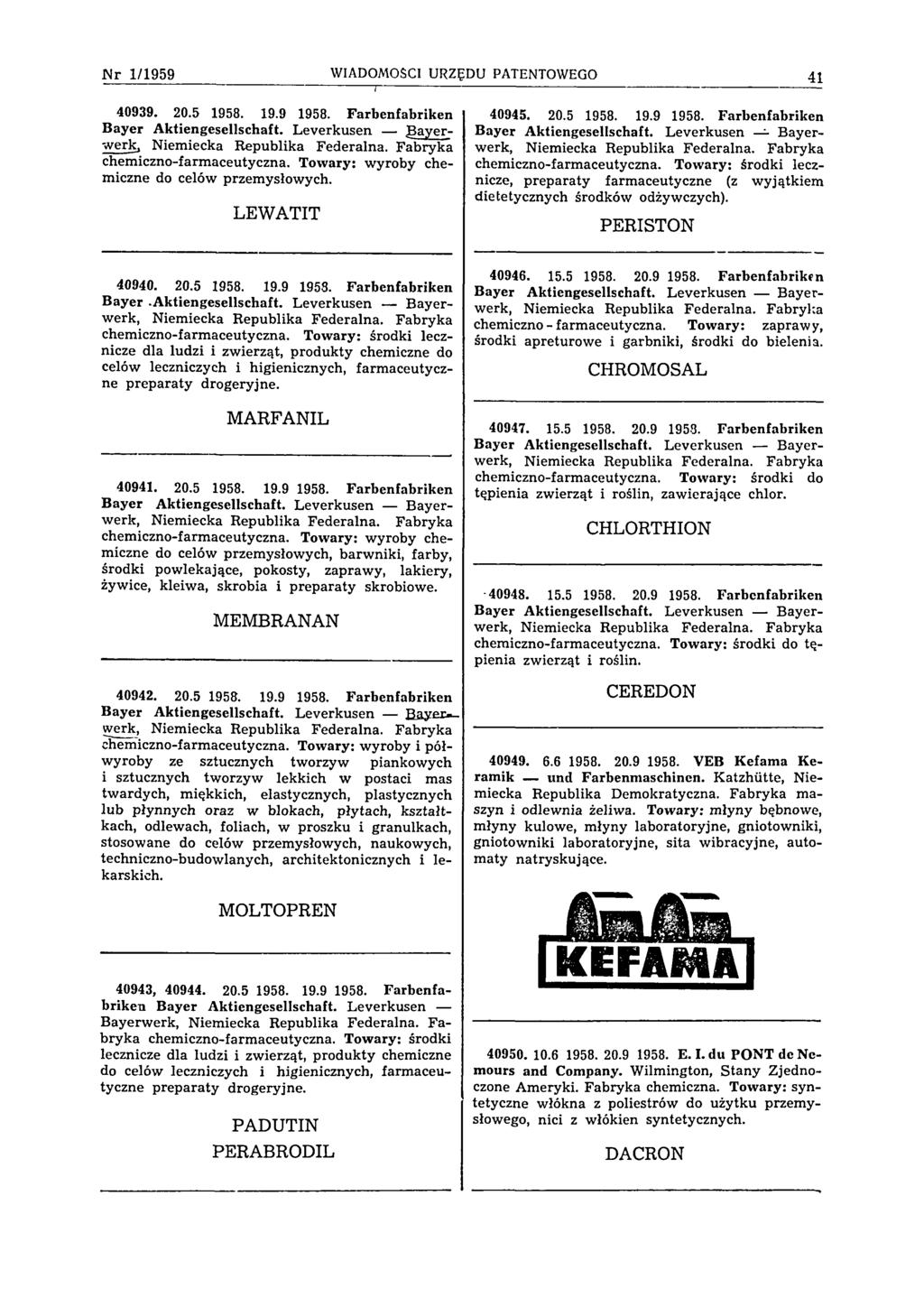 N r 1/1959 WIADOMOŚCI URZĘDU PATENTOWEGO 41 40939. 20.5 1958. 19.9 1958. Farbenfabriken Bayer A ktiengesellschaft. Leverkusen. Bayerwerk, Niemiecka Republika Federalna.
