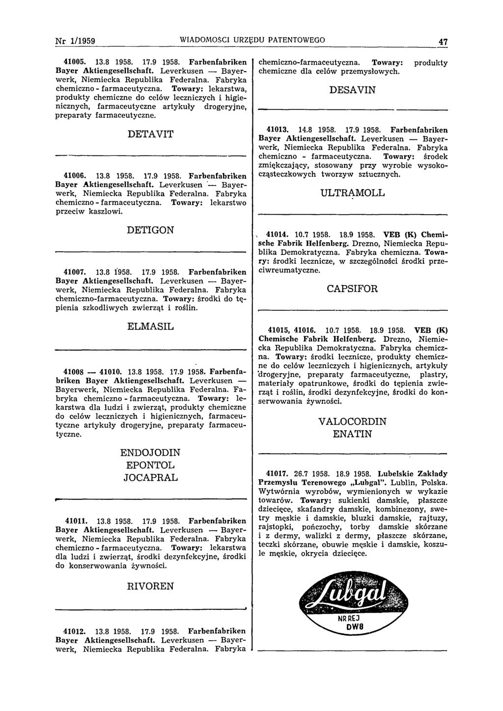 N r 1/1959 WIADOMOŚCI URZĘDU PATENTOWEGO 47 41005. 13.8 1958. 17.9 1958. Farbenfabriken Bayer Aktiengesellschaft. Leverkusen Bayerwerk, Niemiecka Republika Federalna.