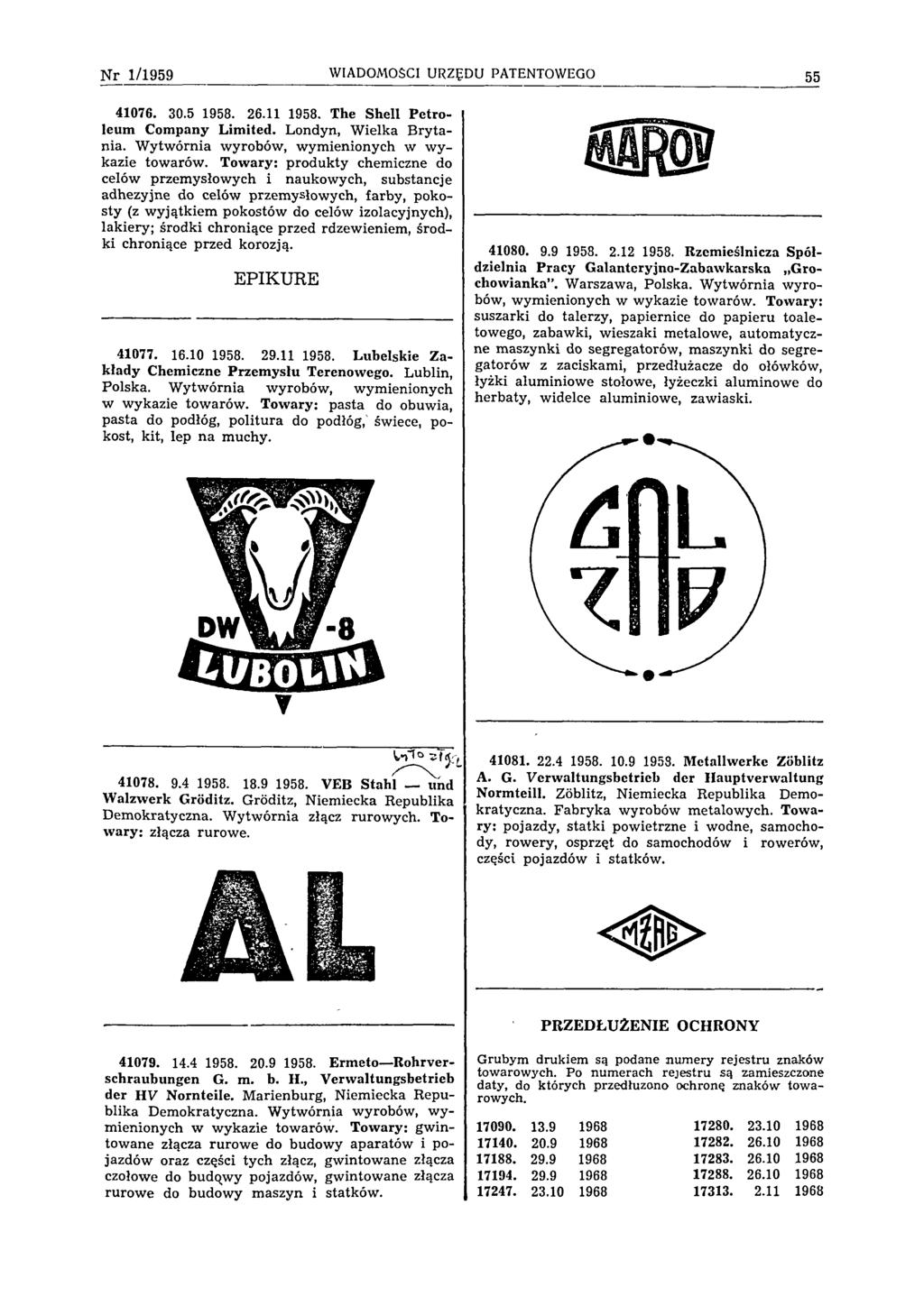 N r 1 /1 9 5 9 WIADOMOŚCI URZĘDU PATENTOWEGO 55 41076. 30.5 1958. 26.11 1958. The Shell Petroleum Company Limited. Londyn, W ielka Brytania. W ytwórnia wyrobów, wym ienionych w w y kazie towarów.