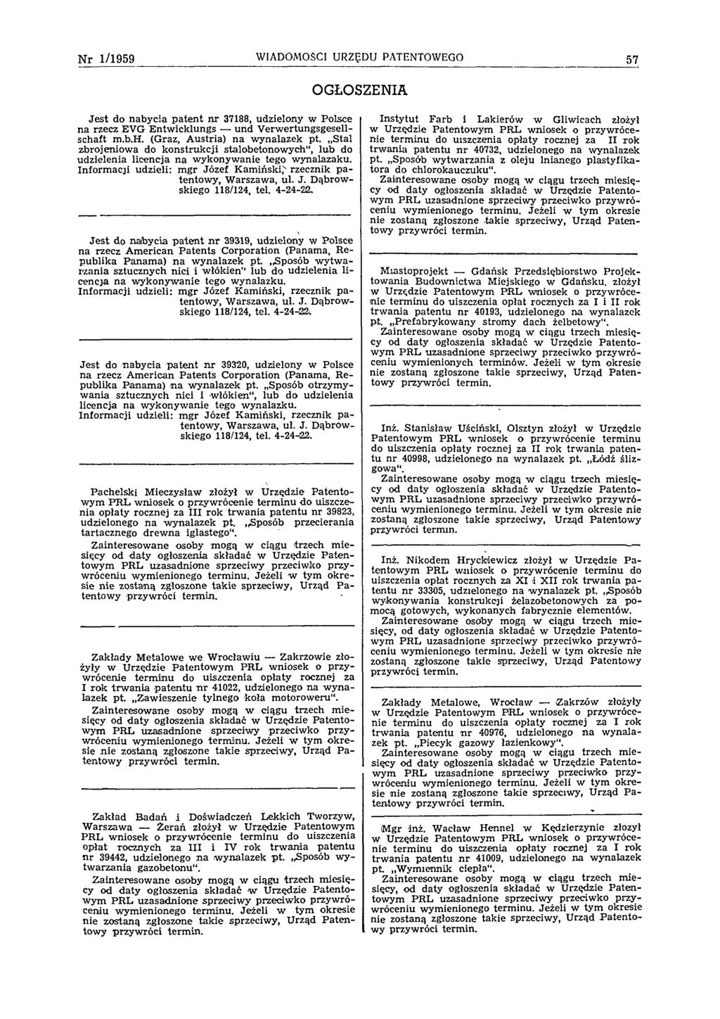 N r 1/1959 WIADOMOŚCI URZĘDU PATENTOWEGO 57 OGŁOSZENIA Jest do nabycia patent n r 37188, udzielony w Polsce na rzecz EVG Entw icklungs und V erw ertungsgesellschaft m.b.h. (Graz, Austria) na w ynalazek pt.