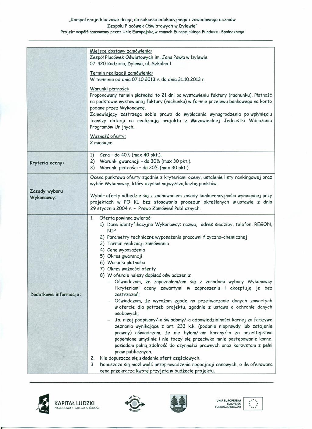 .Kompetencje kluczowe drogą do sukcesu edukacyjnego Projekt współfi nansowany przez Unię Europejską w ramach Europejskiego Funduszu Społecznego Mie jsce dostawy zamówienia: Zespół Placówek
