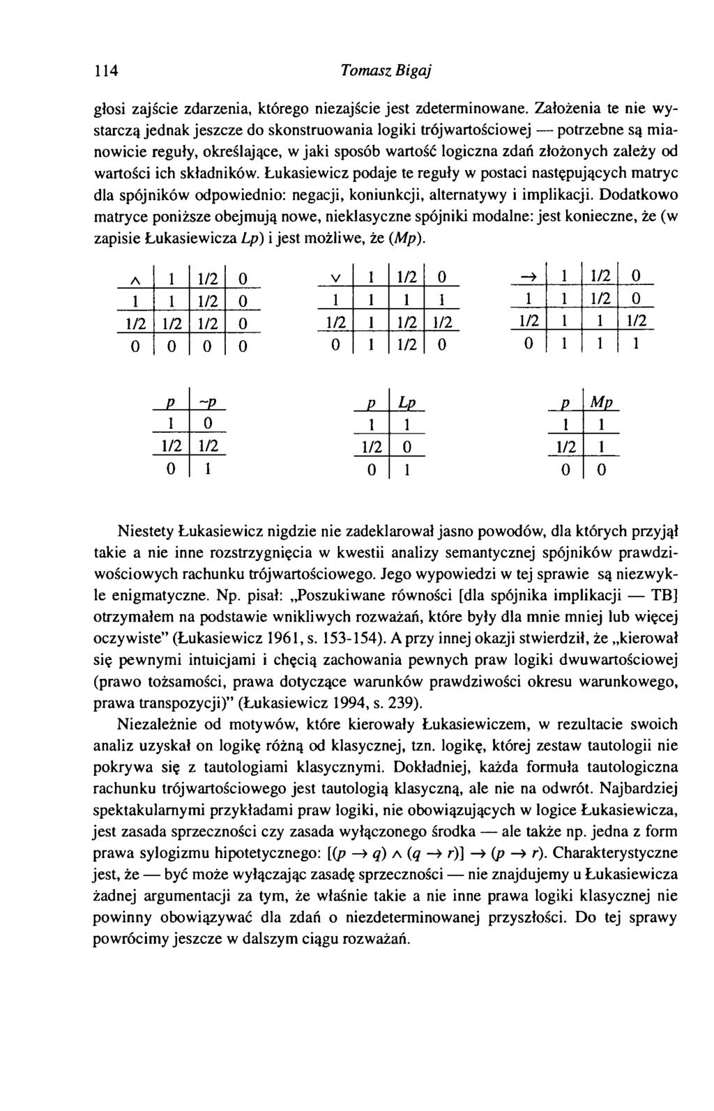 114 Tomasz Bigaj głosi zajście zdarzenia, którego niezajście jest zdeterminowane.