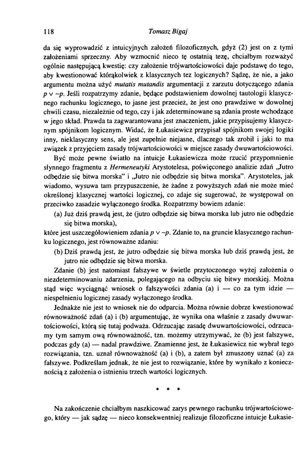 118 Tomasz Bigaj da się wyprowadzić z intuicyjnych założeń filozoficznych, gdyż (2) jest on z tymi założeniami sprzeczny.