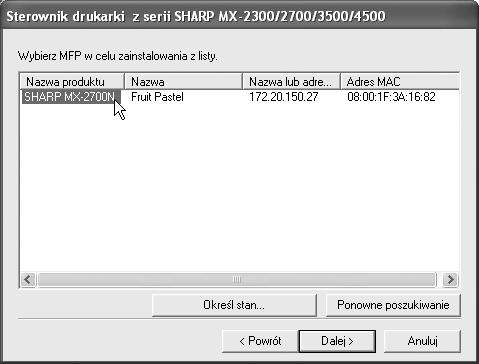 INSTALACJA STEROWNIKA DRUKARKI / STEROWNIKA PC-FAX 9 Wykryte zostan drukarki podł czone do sieci. Wybierz opisywane urz dzenie i kliknij przycisk [Dalej].