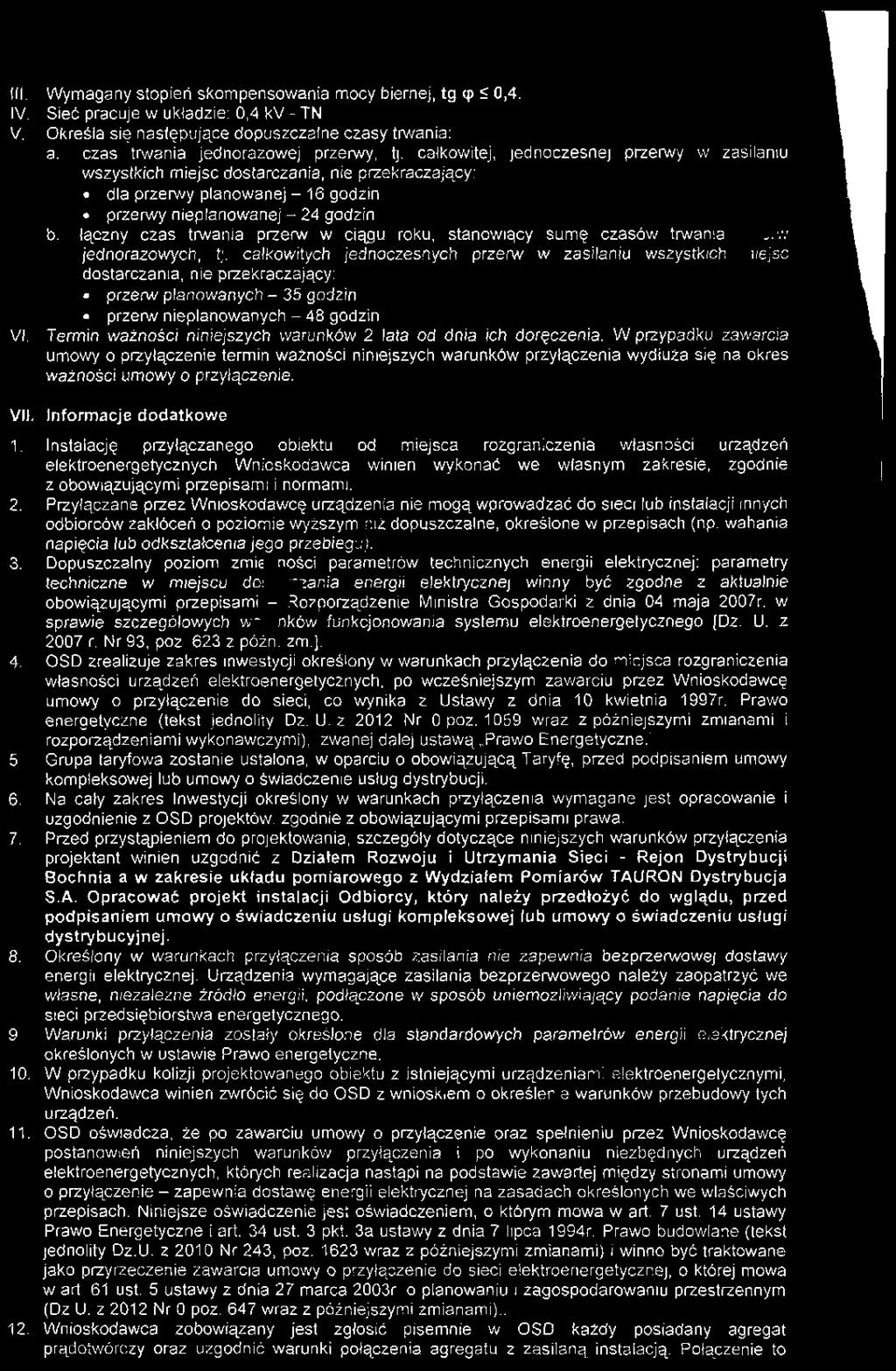 W przypadku zawarcia umowy o przyłączenie termin ważności niniejszych warunków przyłączenia wydłuża się na okres ważności umowy o przyłączenie. VII. Informacje dodatkowe 1.