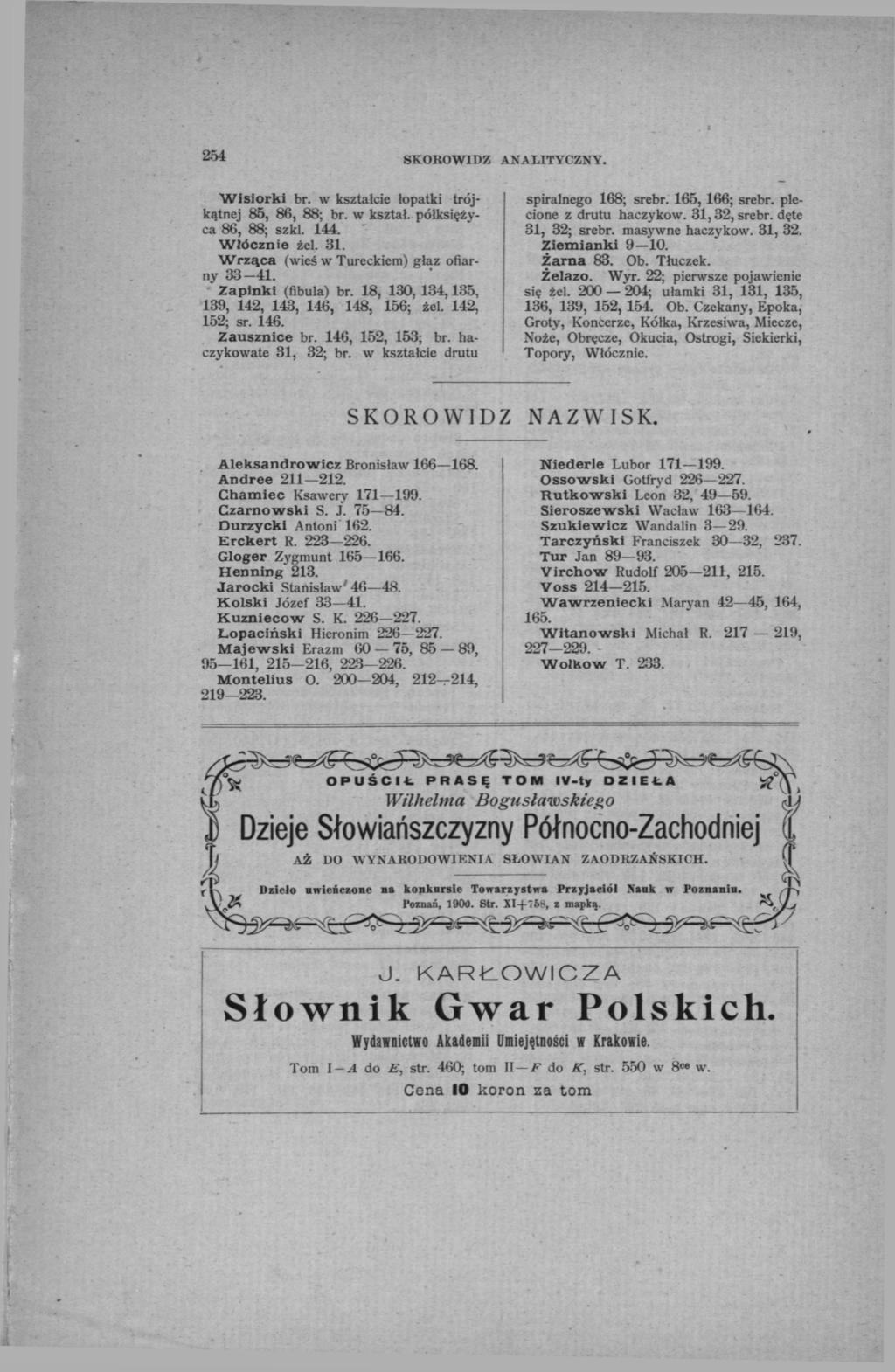 254 SKOROWIDZ ANALITYCZNY. Wisiorki br. w kształcie łopatki trójkątnej 85, 86, 88; br. w kształ. półksiężyca 86, 88; szkl. 144. Włócznie żel. 31. Wrząca (wieś w Tureckiem) głaz ofiarny 33-41.