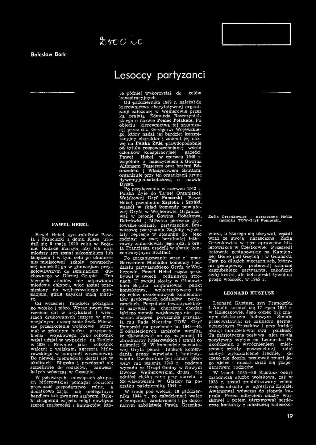Od w czesnej m łodości pociągało go w ojsko i pióro. W yraz sw ym m a rzeniom 'dał w a rty k u ła c h i w ie r szach d ru k o w an y ch jeszcze w g im n azja ln y m czasopiśm ie Sw it.