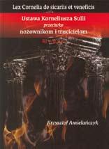 Studia Europaea Gnesnensia 6/2012 recenzje Paulina Lampkowska (Gniezno) Powstrzymać skrytobójców i trucicieli Rec. książki: Krzysztof Amielańczyk, Lex Cornelia de sicariis et veneficis.