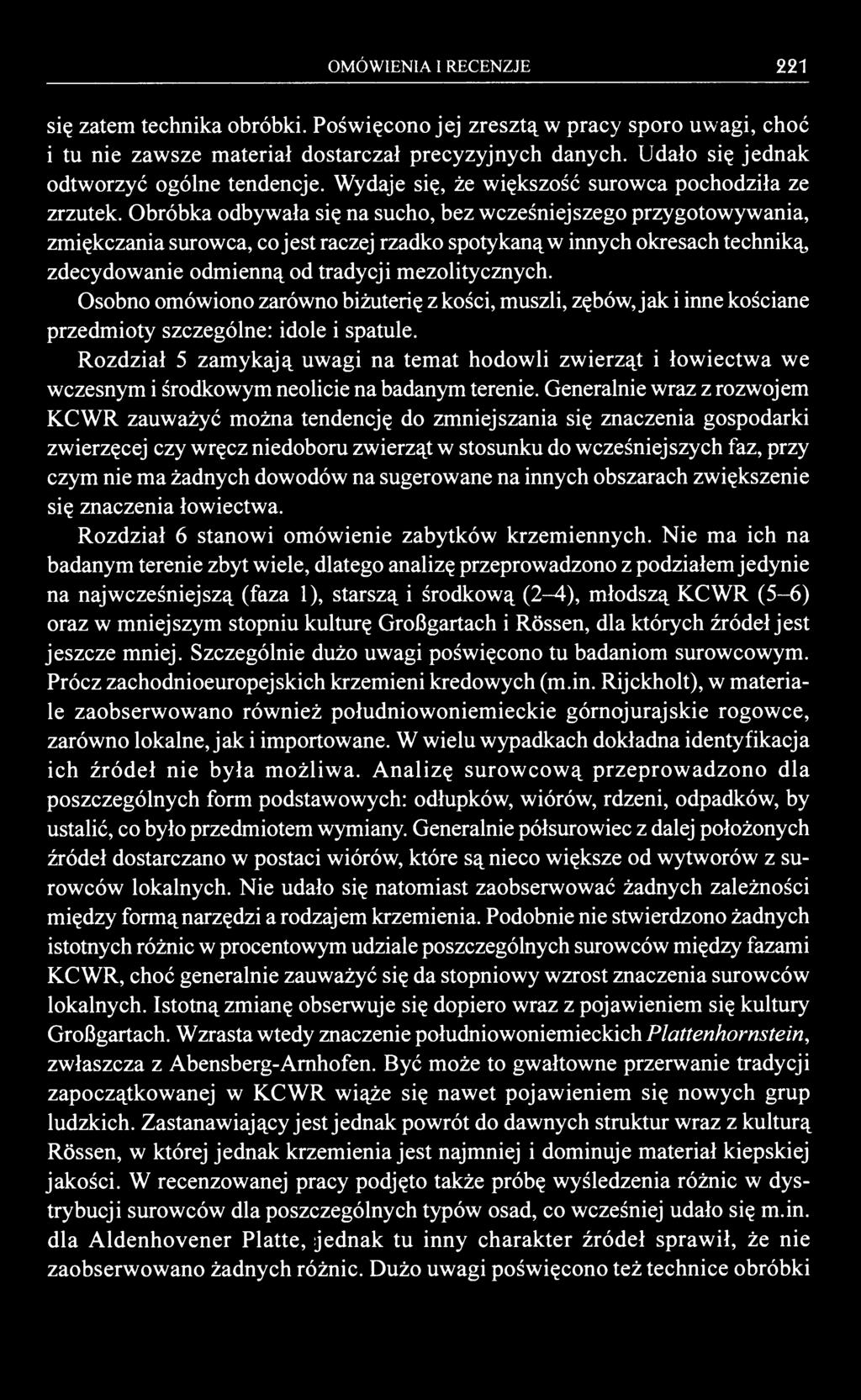 OMÓWIENIA I RECENZJE 221 się zatem technika obróbki. Poświęcono jej zresztą w pracy sporo uwagi, choć i tu nie zawsze materiał dostarczał precyzyjnych danych.