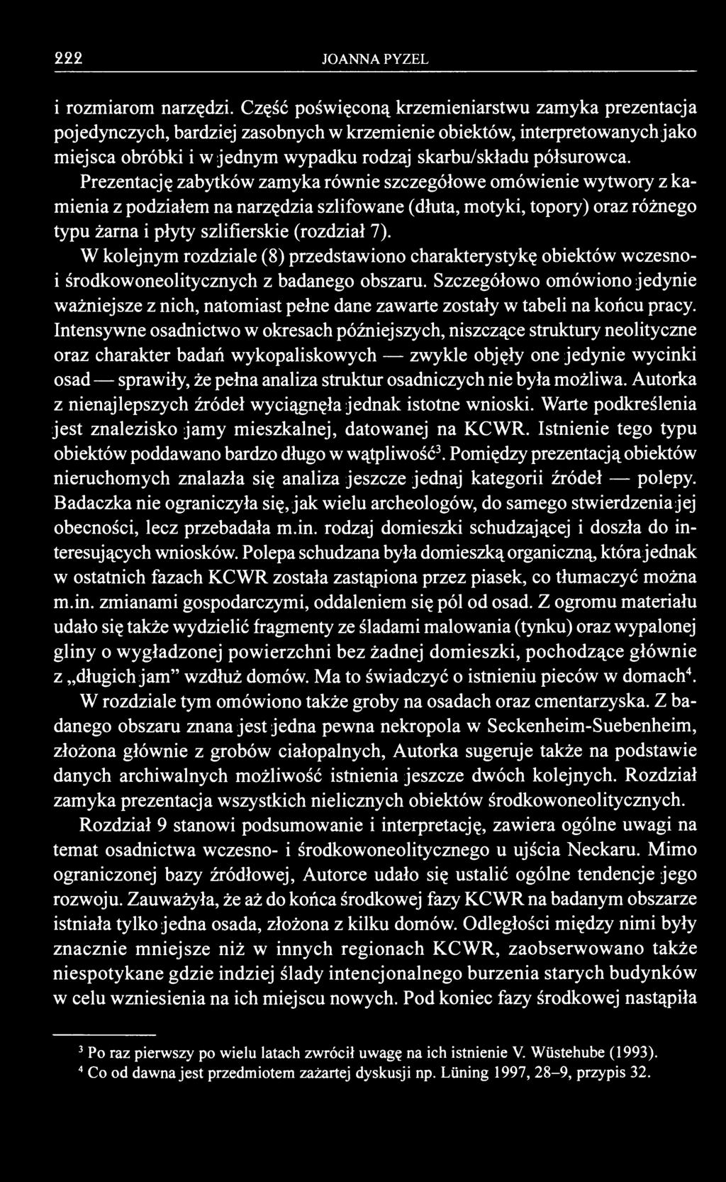 Prezentację zabytków zamyka równie szczegółowe omówienie wytwory z kamienia z podziałem na narzędzia szlifowane (dłuta, motyki, topory) oraz różnego typu żarna i płyty szlifierskie (rozdział 7).