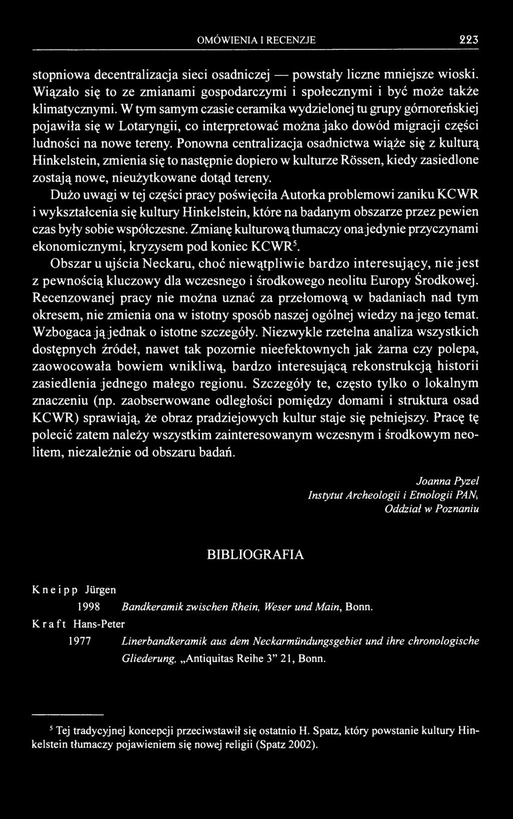 OMÓWIENIA I RECENZJE 223 stopniowa decentralizacja sieci osadniczej powstały liczne mniejsze wioski. Wiązało się to ze zmianami gospodarczymi i społecznymi i być może także klimatycznymi.