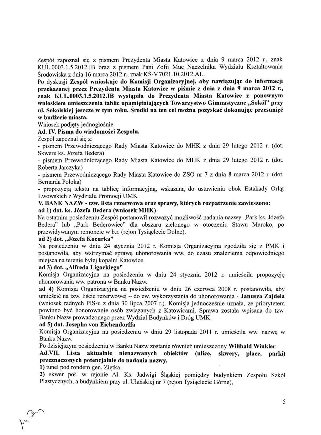 Zespół zapoznał się z pismem Prezydenta Miasta Katowice z dnia 9 marca 2012 r., znak KUL.0003.1.5.2012.IB oraz z pismem Pani Zofii Muc Naczelnika Wydziału Ksztahowania Środowiska z dnia 16 marca 2012 r.