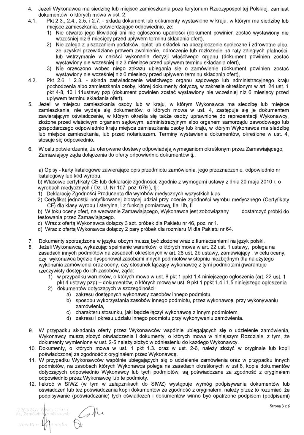 4. Jeżeli Wykonawca ma siedzib ę lub miejsce zamieszkania poza terytorium Rzeczypospolitej Polskiej, zamiast dokumentów, o których mowa w ust. 2: 4.1. Pkt 2.3., 2.4., 2.5. i 2.7.