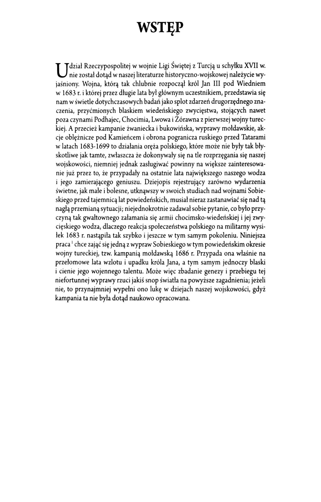 WSTĘP dział Rzeczypospolitej w wojnie Ligi Świętej z Turcją u schyłku XVII w. Unie został dotąd w naszej literaturze historyczno-wojskowej należycie wyjaśniony.