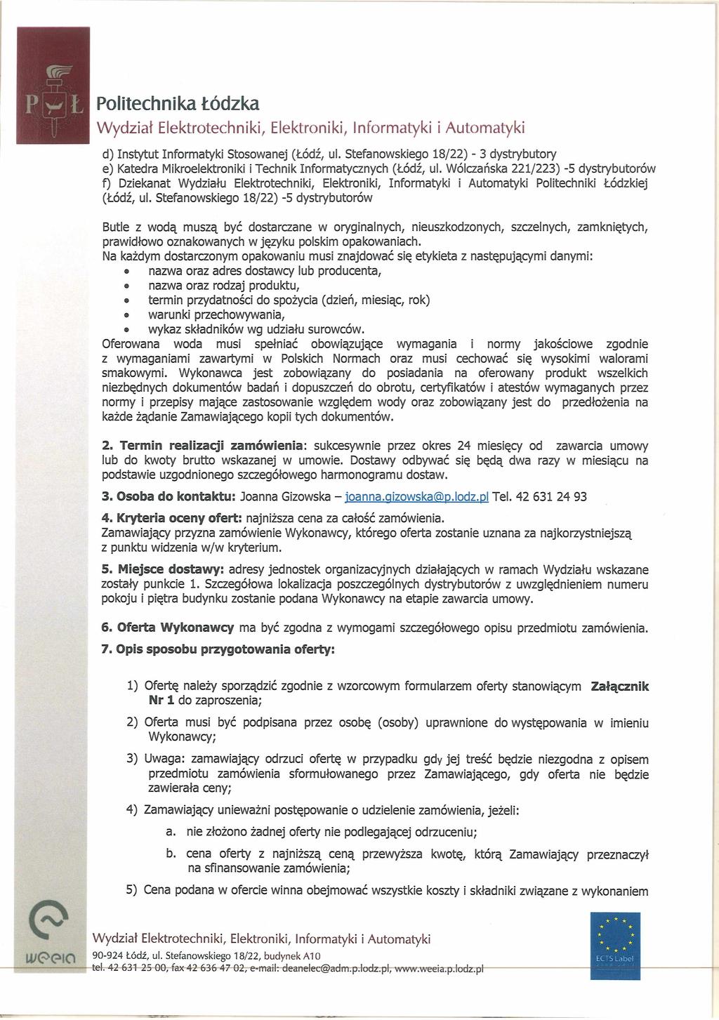 d) Instytut Informatyki Stosowanej (Łódź, ul. Stefanowskiego 18/22) - 3 dystrybutory e) Katedra Mikroelektroniki i Technik Informatycznych (Łódź, ul.
