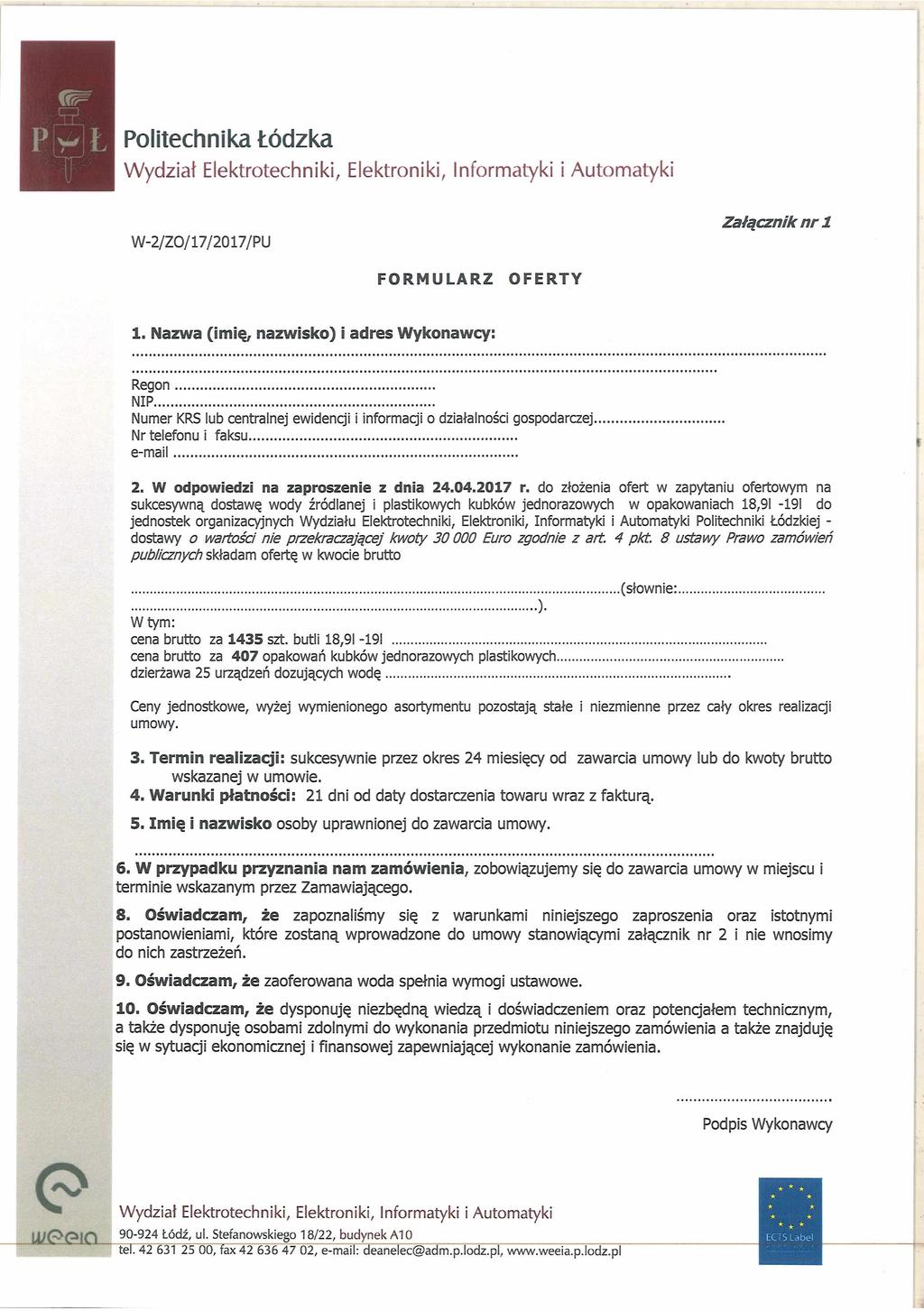 W-2/Z0/17/2017/PU Załącznik nr 1 FORMULARZ OFERTY 1. Nazwa (imię, nazwisko) i adres Wykonawcy: Regon... NIP.