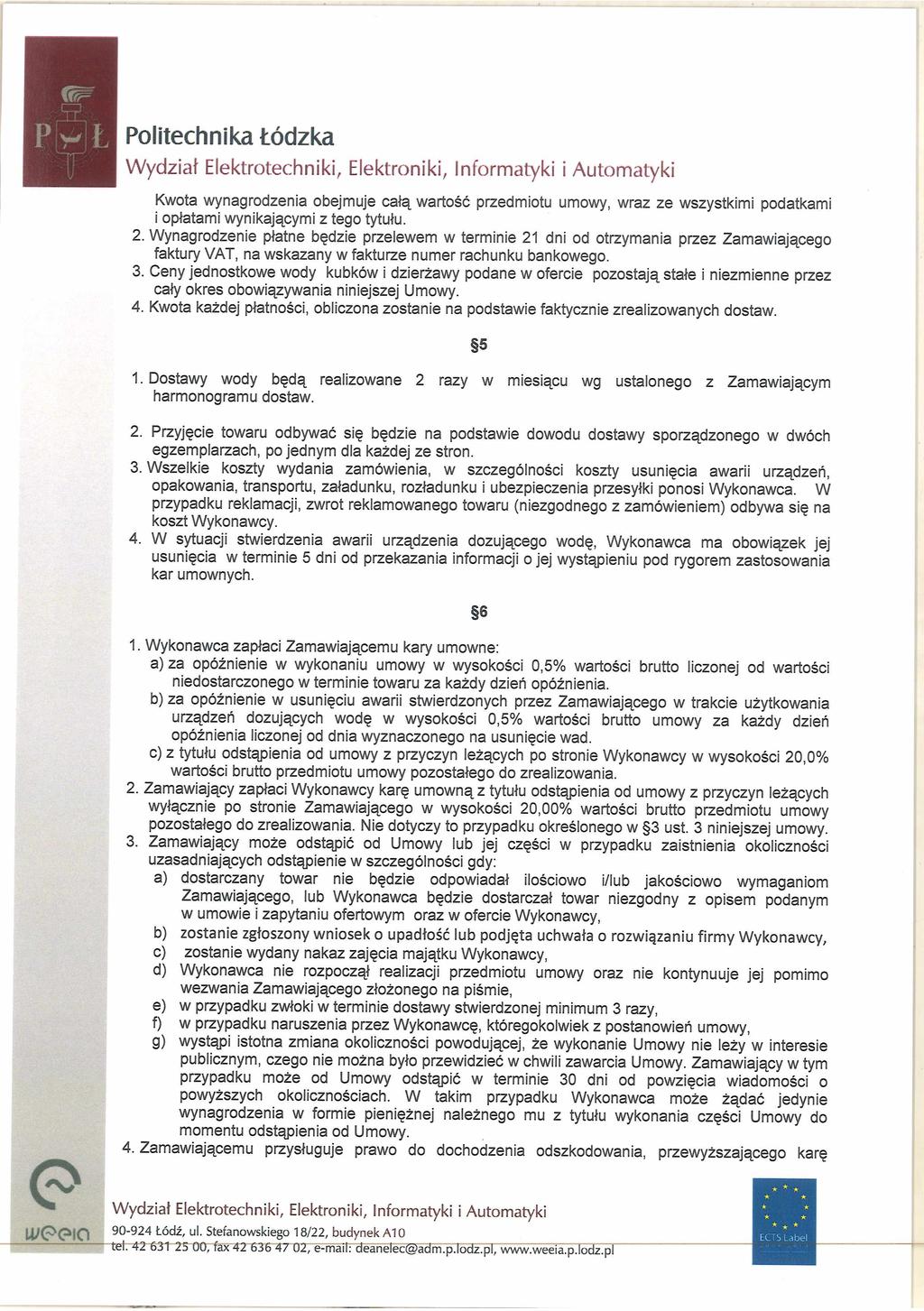 <? Politechnika Łódzka Kwota wynagrodzenia obejmuje całą wartość przedmiotu umowy, wraz ze wszystkimi podatkami i opłatami wynikającymi z tego tytułu. 2.