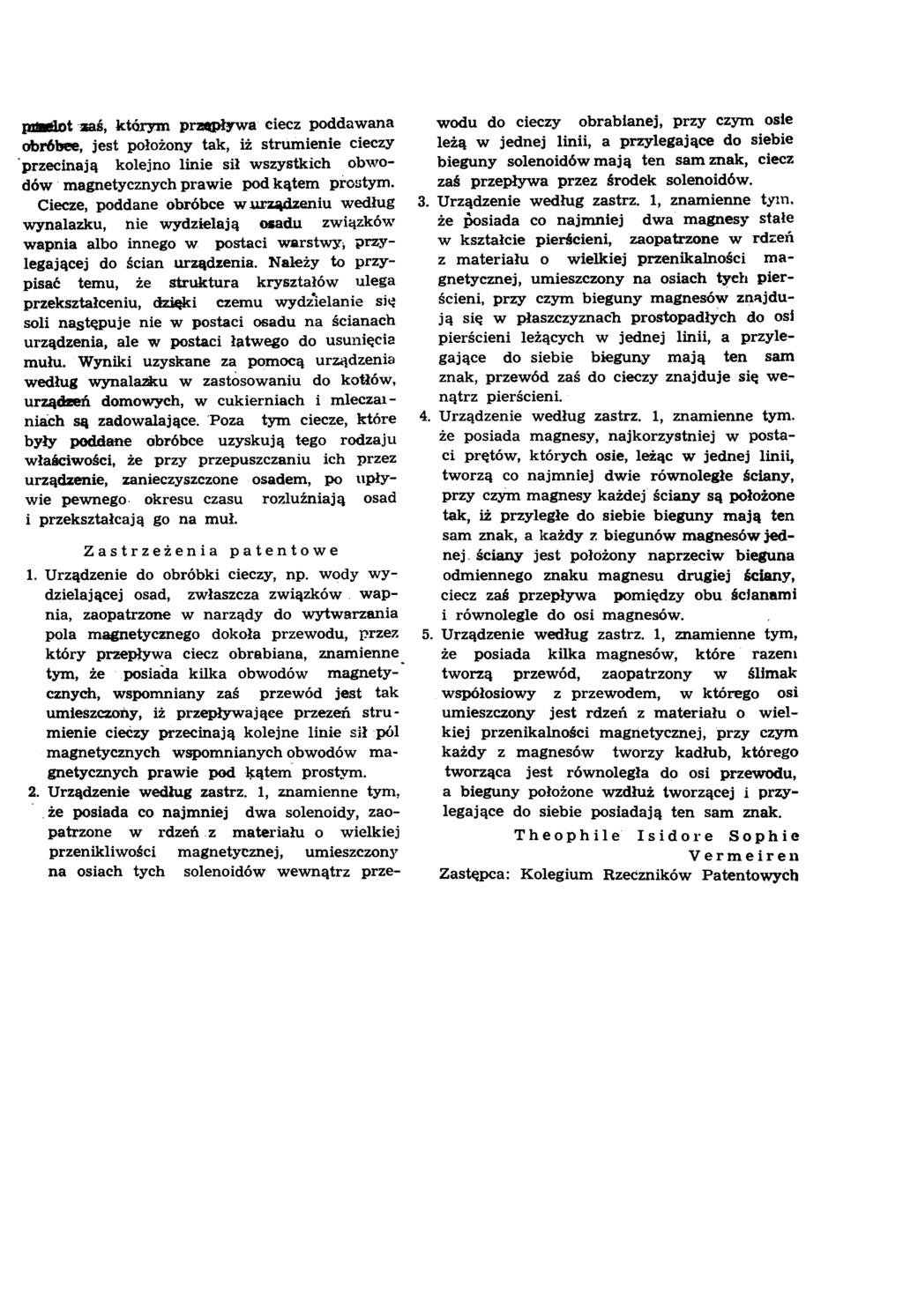 pifedot zaś, którym prząpływa ciecz poddawana obróbce, jest położony tak, iż strumienie cieczy przecinają kolejno linie sił wszystkich obwo dów magnetycznych prawie pod kątem prostym.