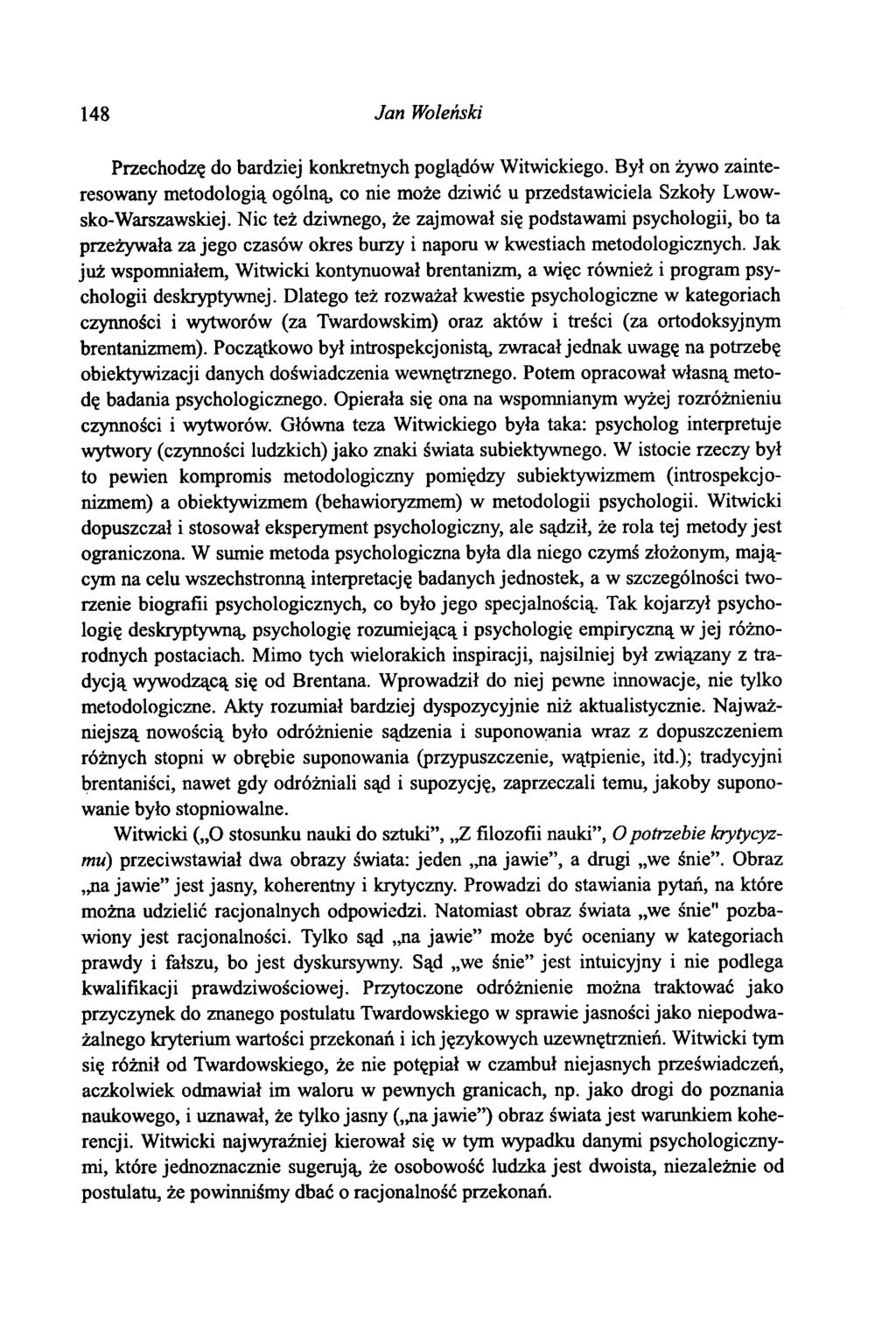 148 Jan Woleński Przechodzę do bardziej konkretnych poglądów Witwickiego. Był on żywo zainteresowany metodologią ogólną, co nie może dziwić u przedstawiciela Szkoły Lwowsko-Warszawskiej.
