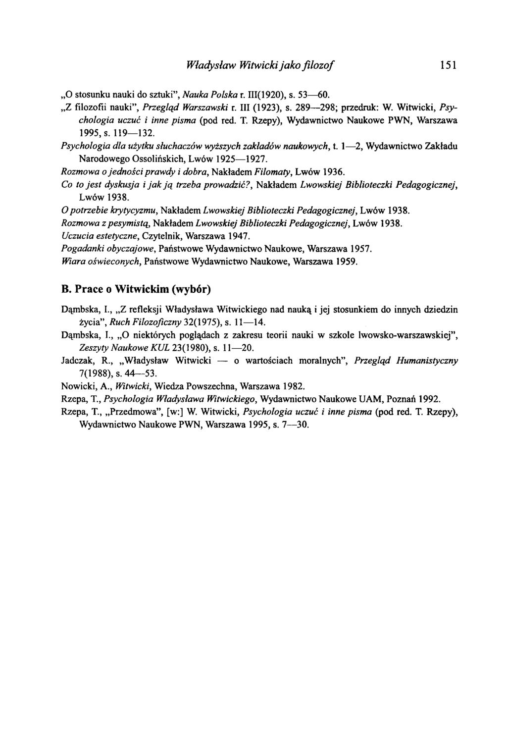 Władysław Witwicki jako filozof 151 O stosunku nauki do sztuki, Nauka Polska r. 111(1920), s. 53 60. Z filozofii nauki, Przegląd Warszawski r. III (1923), s. 289 298; przedruk: W.