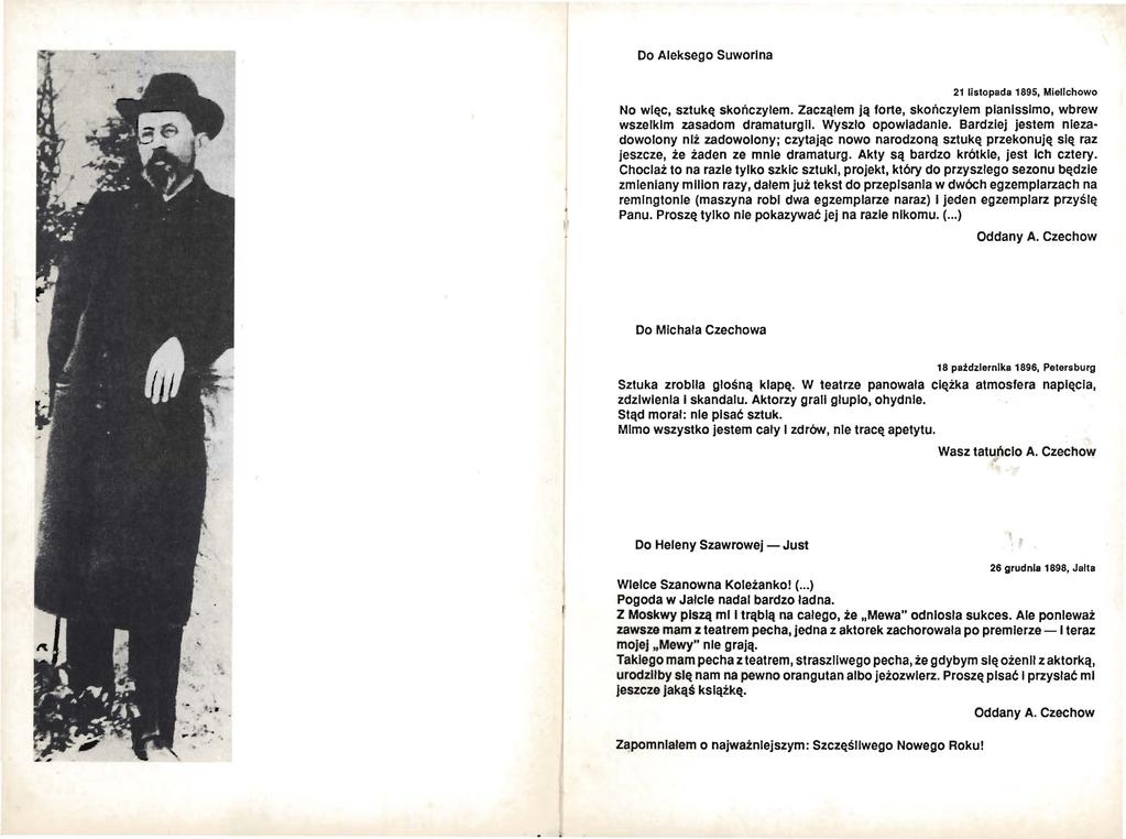 Do Aleksego Suworlna 21 listopada 1895, Miellchowo No więc, sztukę skończyłem. Zacząłem ją forte, skończyłem pianissimo, wbrew wszelkim zasadom dramaturgii. Wyszło opowiadanie.