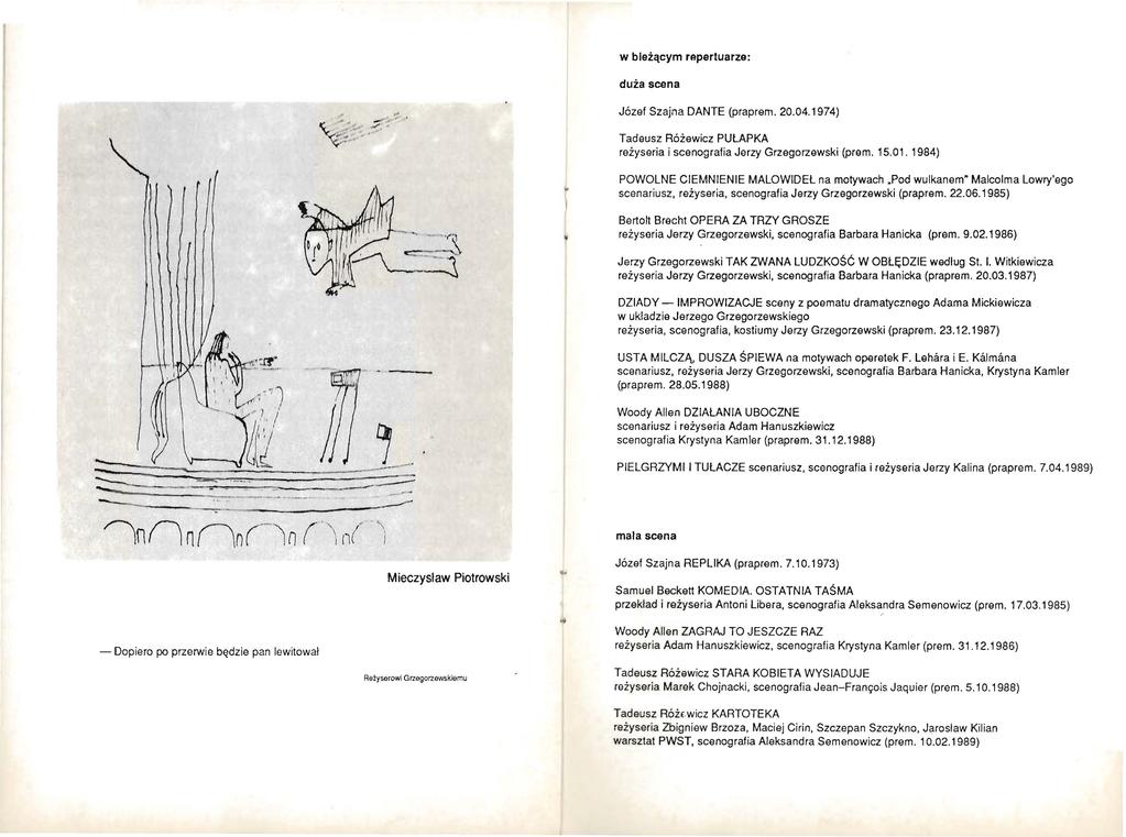 w bieżącym repertuarze: duża scena Józef Szajna DANTE (praprem. 20.04.1974) Tadeusz Różewicz PUŁAPKA reżyseria i scenografia Jerzy Grzegorzewski (prem. 15.01.