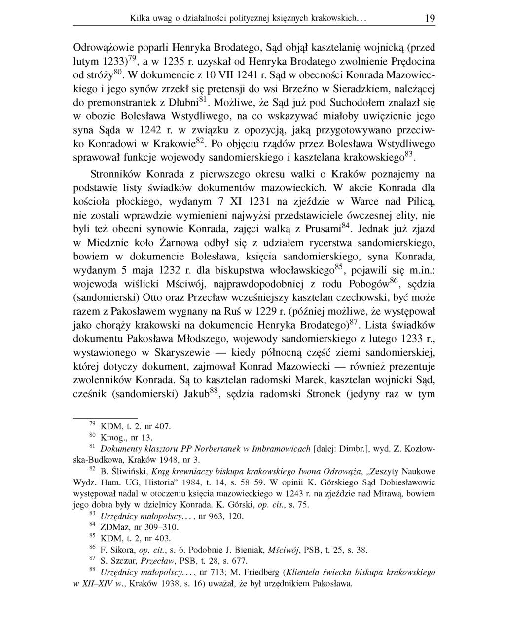 Kilka uwag o działalności politycznej księżnych krakowskich. 19 Odrowążowie poparli Henryka Brodatego, Sąd objął kasztelanię wojnicką (przed lutym 1233)79, a w 1235 r.
