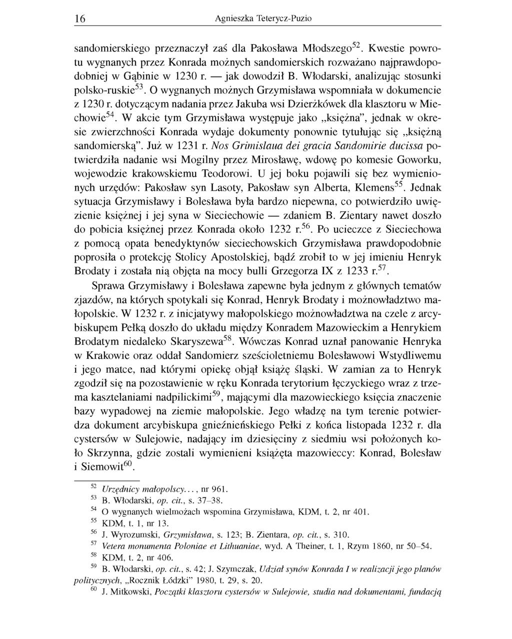 16 Agnieszka Teterycz-Puzio sandomierskiego przeznaczył zaś dla Pakosława Młodszego52. Kwestie powro tu wygnanych przez Konrada możnych sandomierskich rozważano najprawdopo dobniej w Gąbinie w 1230 r.