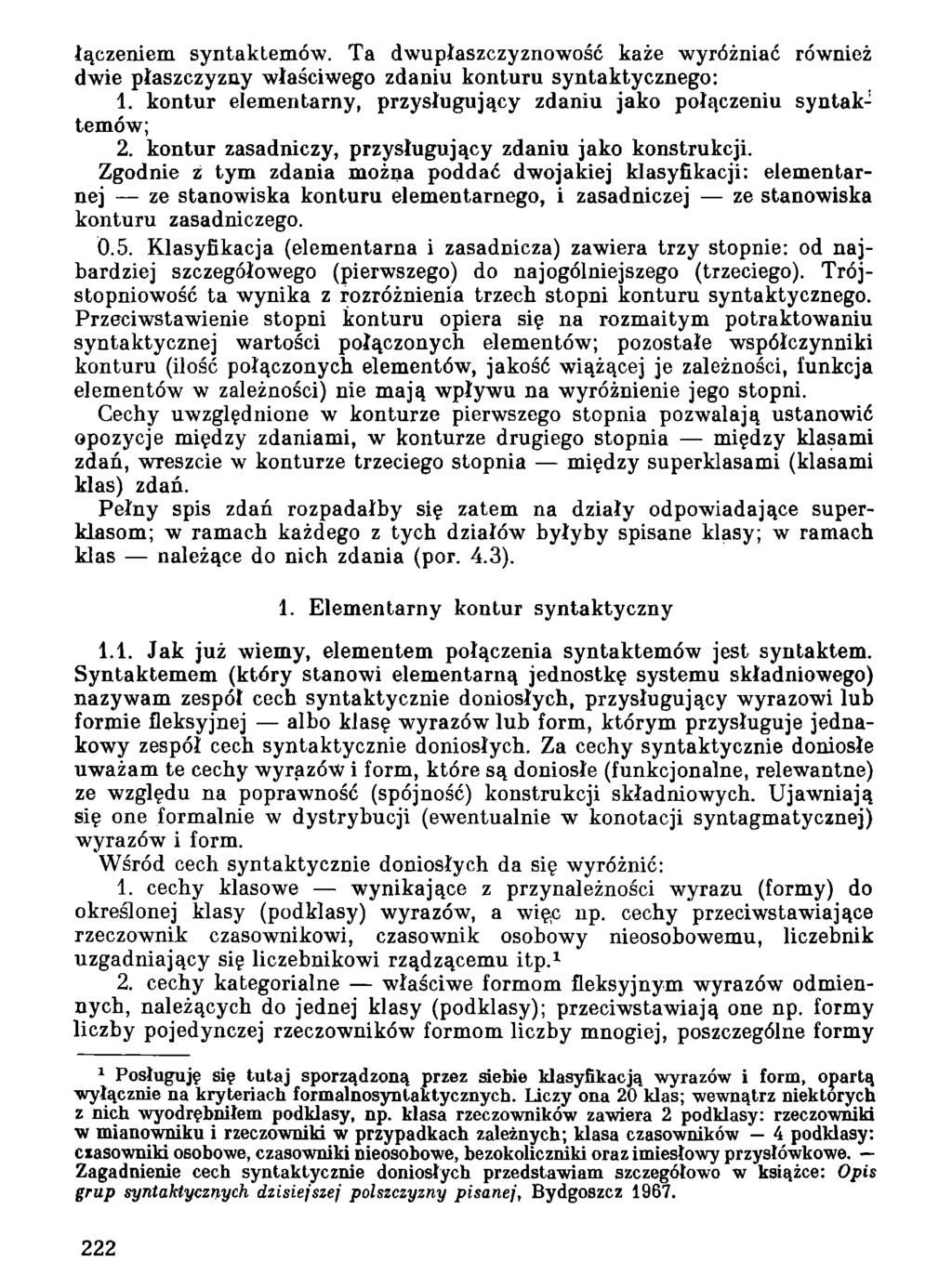 łączeniem syntaktemów. Ta dwupłaszczyznowość każe wyróżniać również dwie płaszczyzny właściwego zdaniu konturu syntaktycznego: 1.