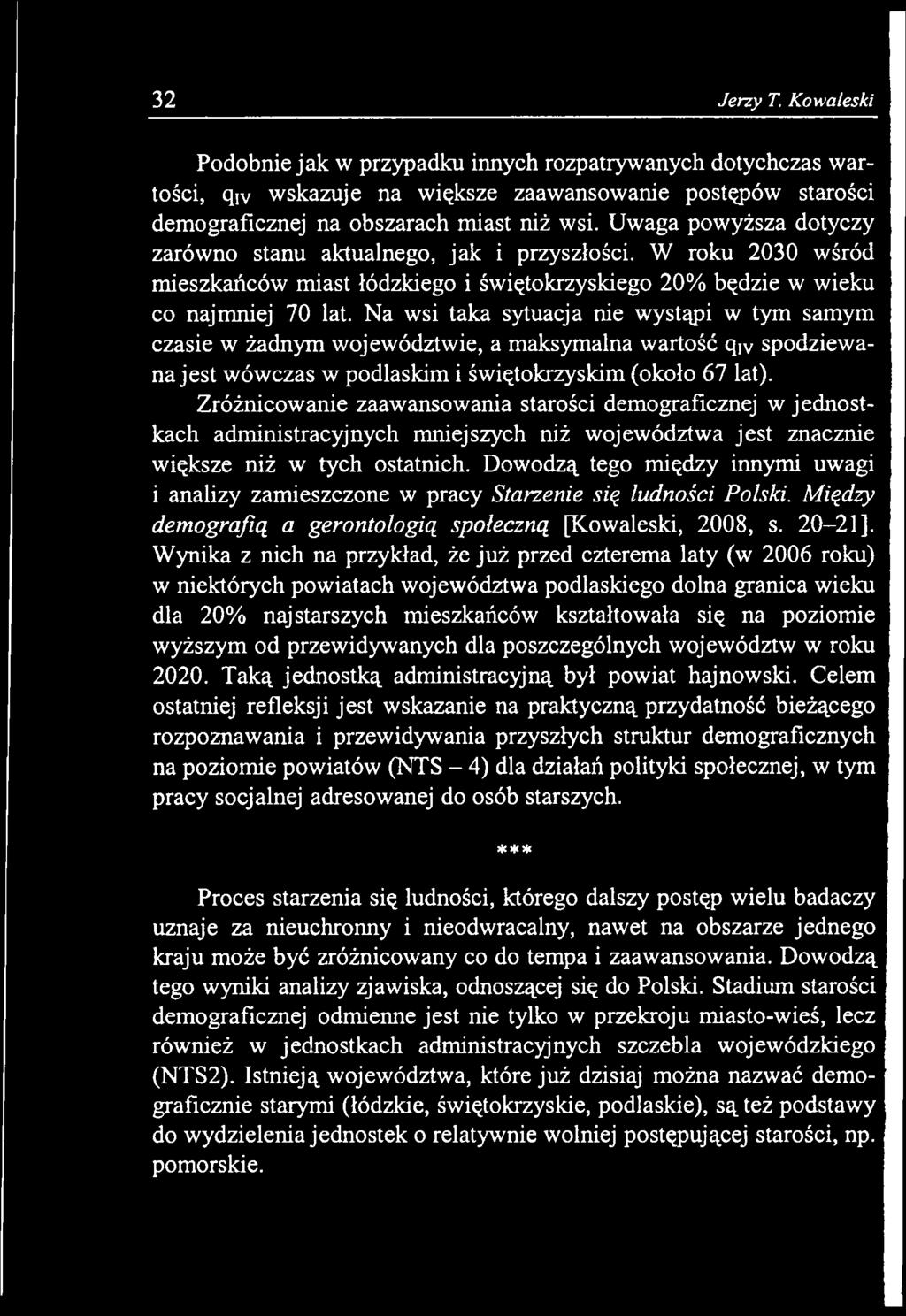 Dowodzą tego między innymi uwagi i analizy zamieszczone w pracy Starzenie się ludności Polski. Między demografią a gerontologią społeczną [Kowaleski, 2008, s.