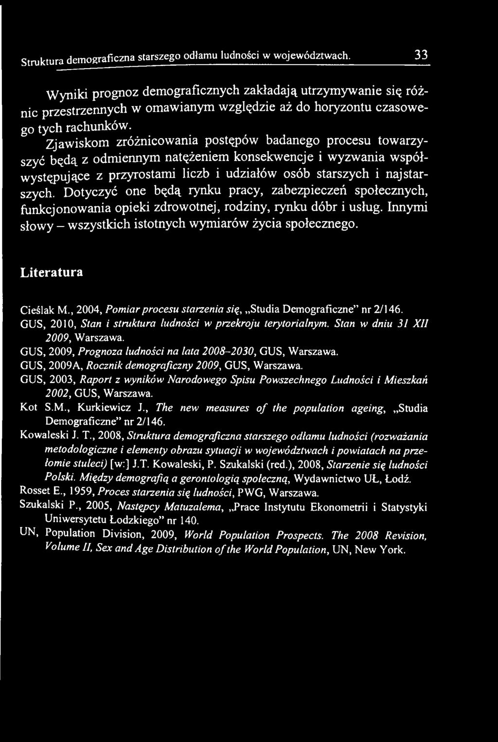 Literatura Cieślak M., 2004, Pomiar procesu starzenia się, Studia Demograficzne nr 2/146. GUS, 2010, Stan i struktura ludności w przekroju terytorialnym. Stan w dniu 31 XII 2009, Warszawa.