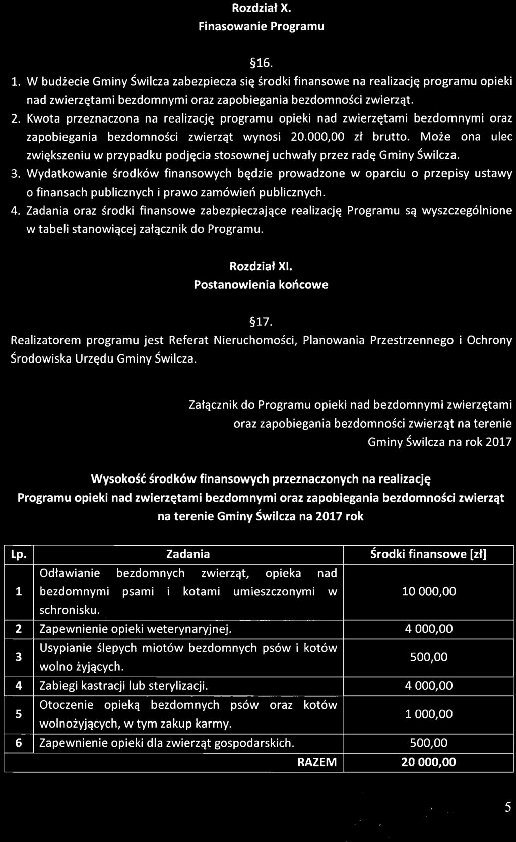 Zadania oraz środki finansowe zabezpieczające realizację Programu są wyszczególnione w tabeli stanowiącej załącznik do Programu. Rozdział XI. Postanowienia końcowe 17.