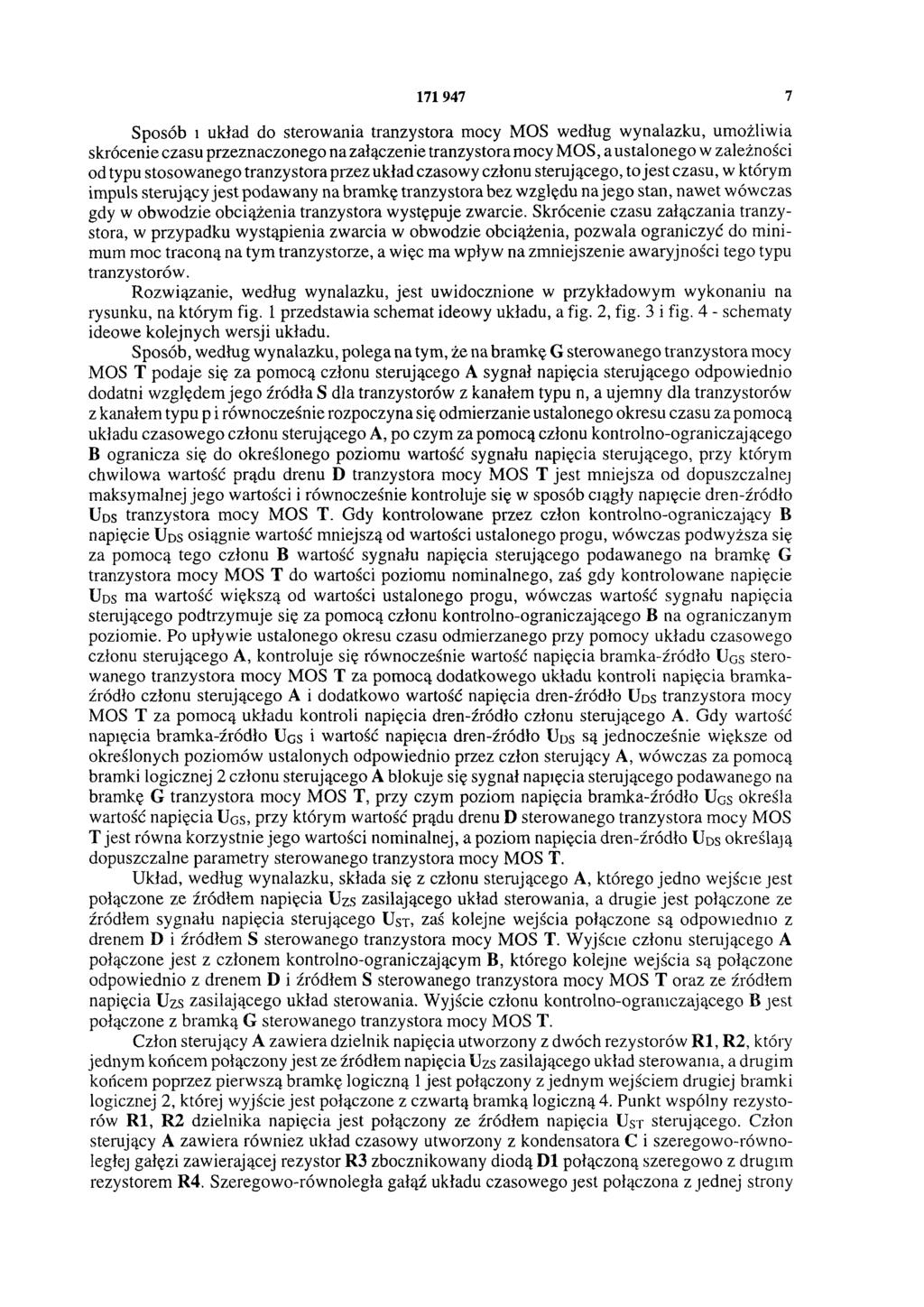 171 947 7 Sposób i układ do sterowania tranzystora mocy MOS według wynalazku, umożliwia skrócenie czasu przeznaczonego na załączenie tranzystora mocy MOS, a ustalonego w zależności od typu