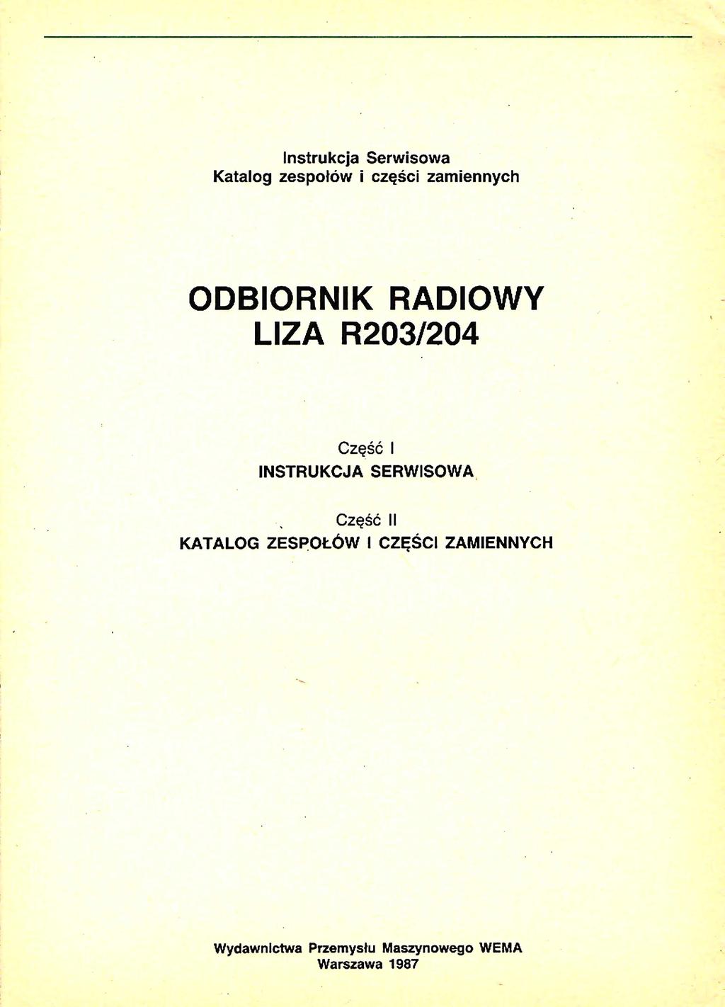 Instrukcja Serwisowa Katalog zespołów i części zamiennych ODBIORNIK RADIOWY LIZA R203/204 Część I INSTRUKCJA