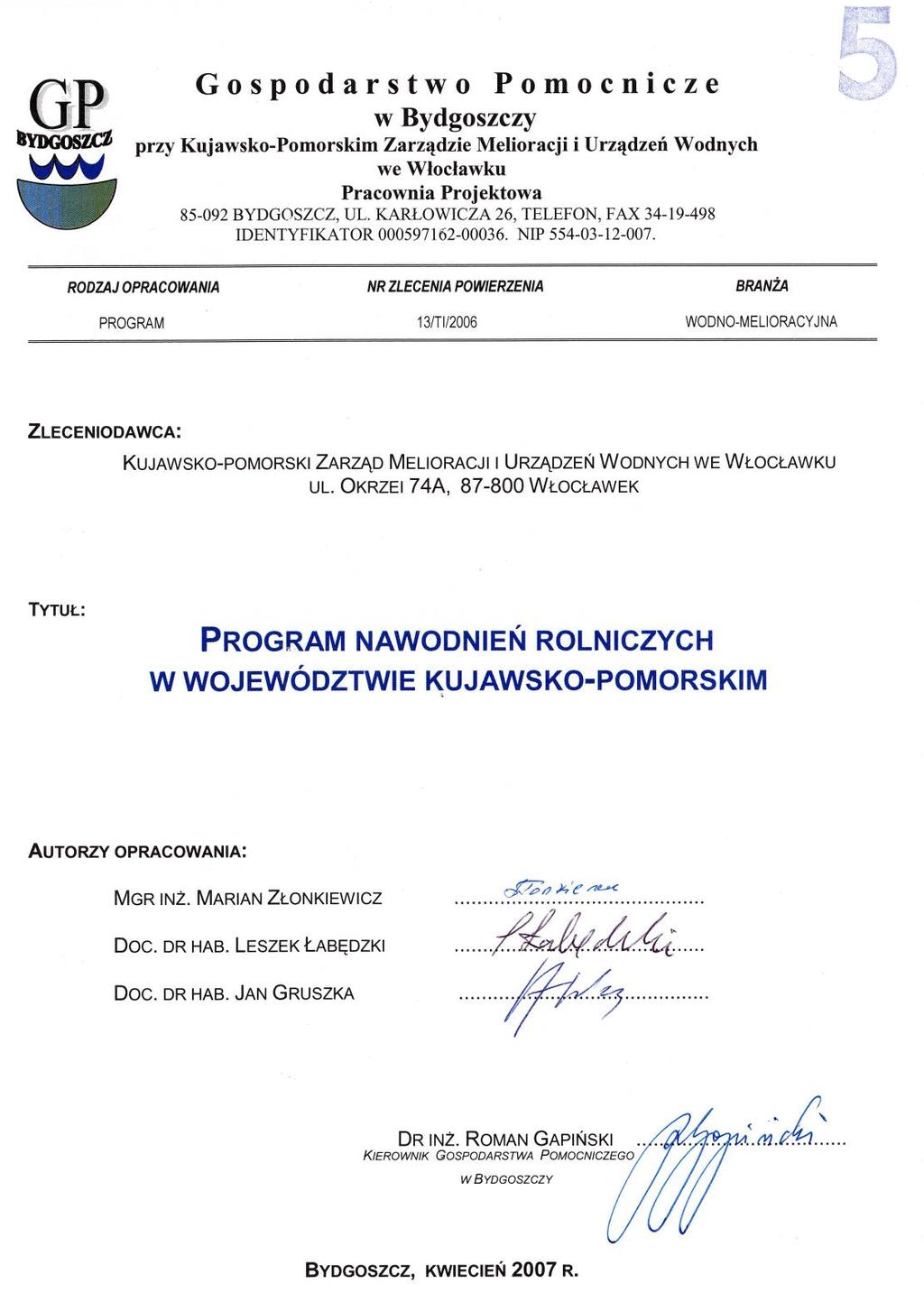 Uchwałą Nr 76/965/07 Zarządu Województwa Kujawsko Pomorskiego z dnia 15 listopada 2007