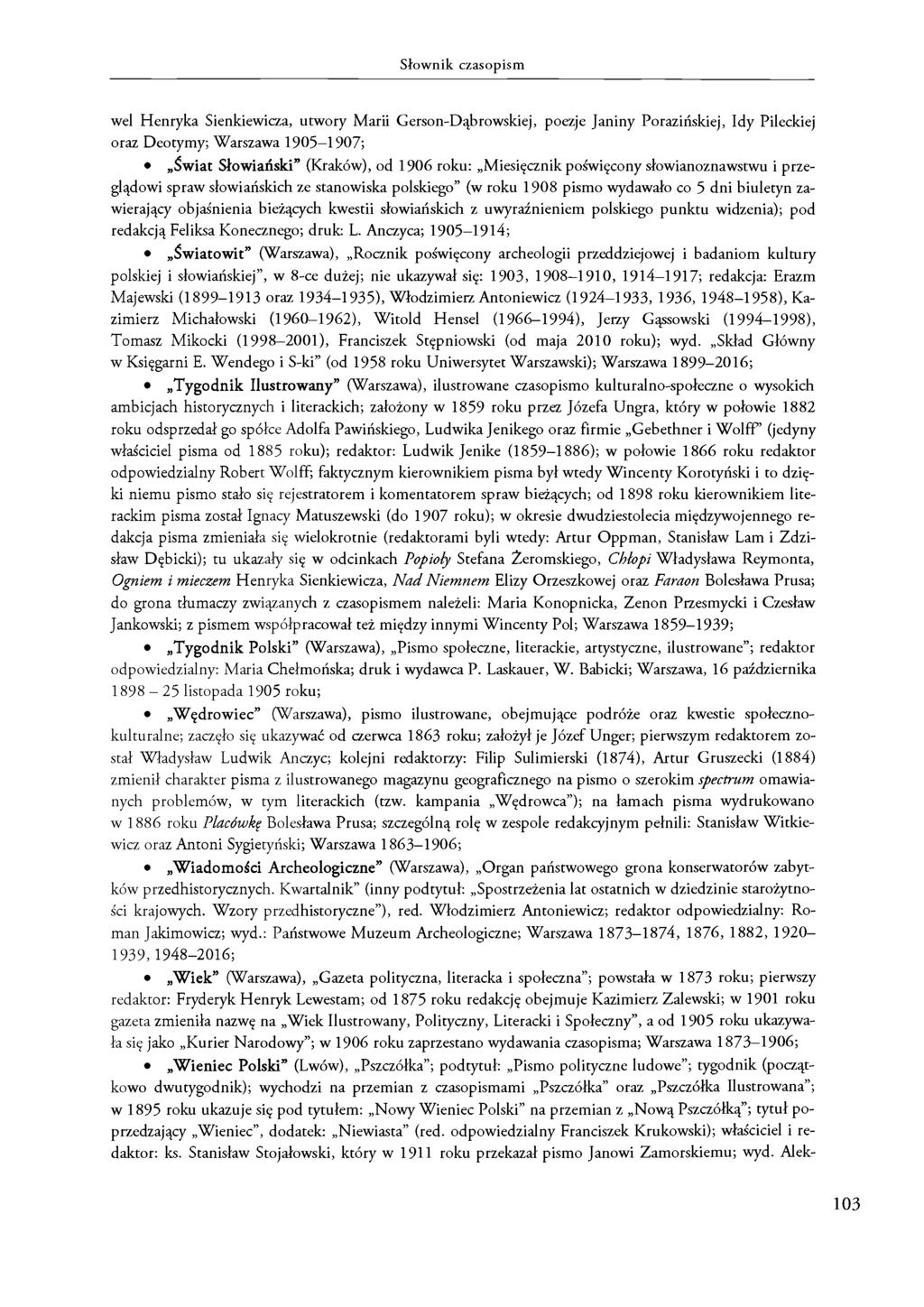 Słownik czasopism wel Henryka Sienkiewicza, utwory Marii Gerson-Dąbrowskiej, poezje Janiny Porazińskiej, Idy Pileckiej oraz Deotymy; Warszawa 1905 1907; Świat Słowiański (Kraków), od 1906 roku: