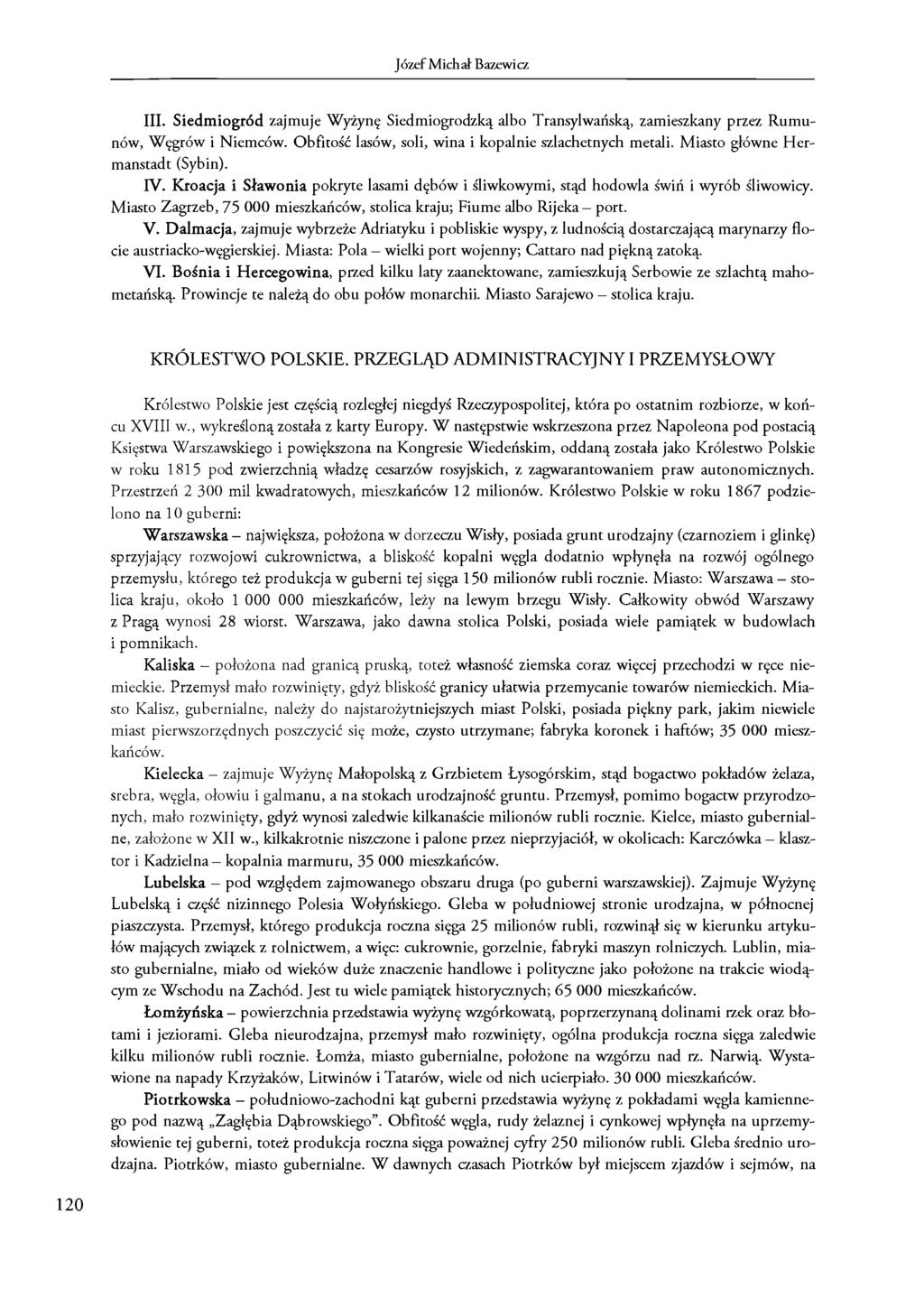 Józef Michał Bazewicz III. Siedmiogród zajmuje Wyżynę Siedmiogrodzką albo Transylwańską, zamieszkany przez Rumunów, Węgrów i Niemców. Obfitość lasów, soli, wina i kopalnie szlachetnych metali.