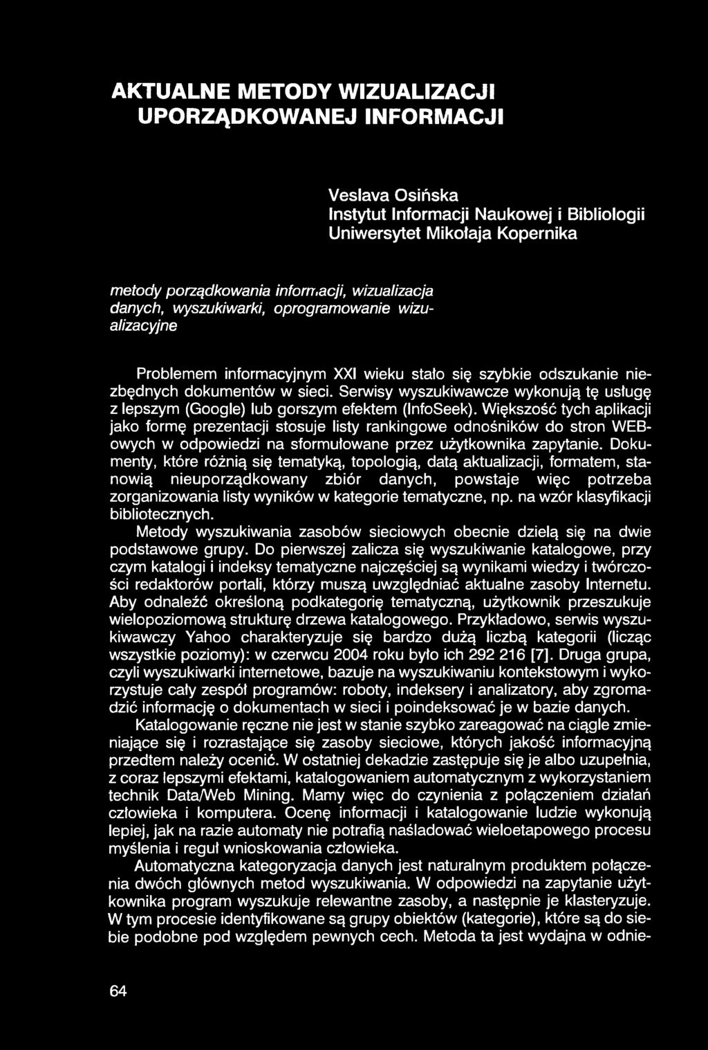 AKTUALNE METODY WIZUALIZACJI UPORZĄDKOWANEJ INFORMACJI Veslava Osińska Instytut Informacji Naukowej i Bibliologii Uniwersytet Mikołaja Kopernika metody porządkowania informacji, wizualizacja danych,