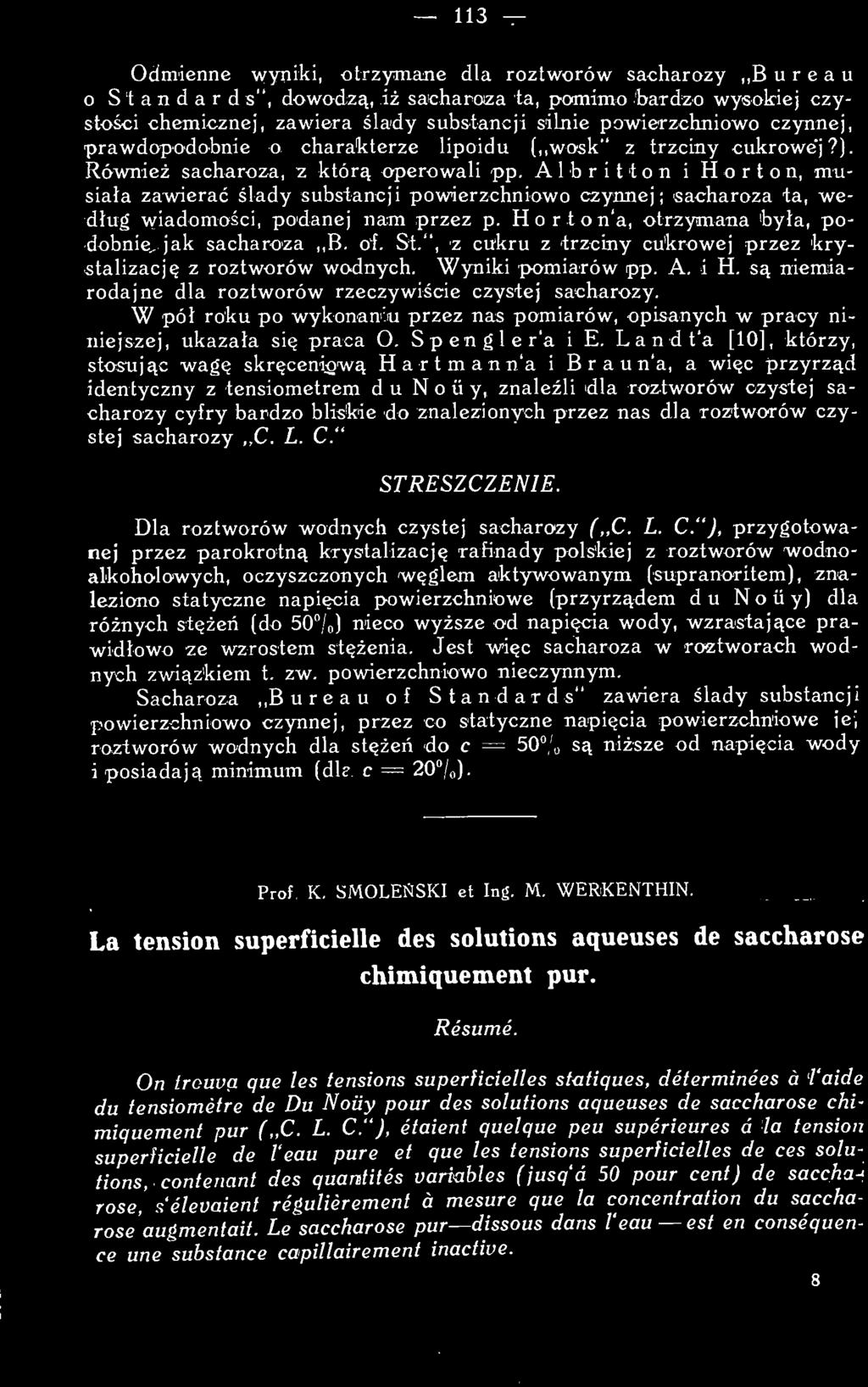 113 Odmienne wyniki, otrzymane dla roztworów sacharozy,,b u r e a u o Standard s", dowodzą, iż sacharoza ta, pomimo bardzo wysokiej czystości chemicznej, zawiera ślady substancji silnie