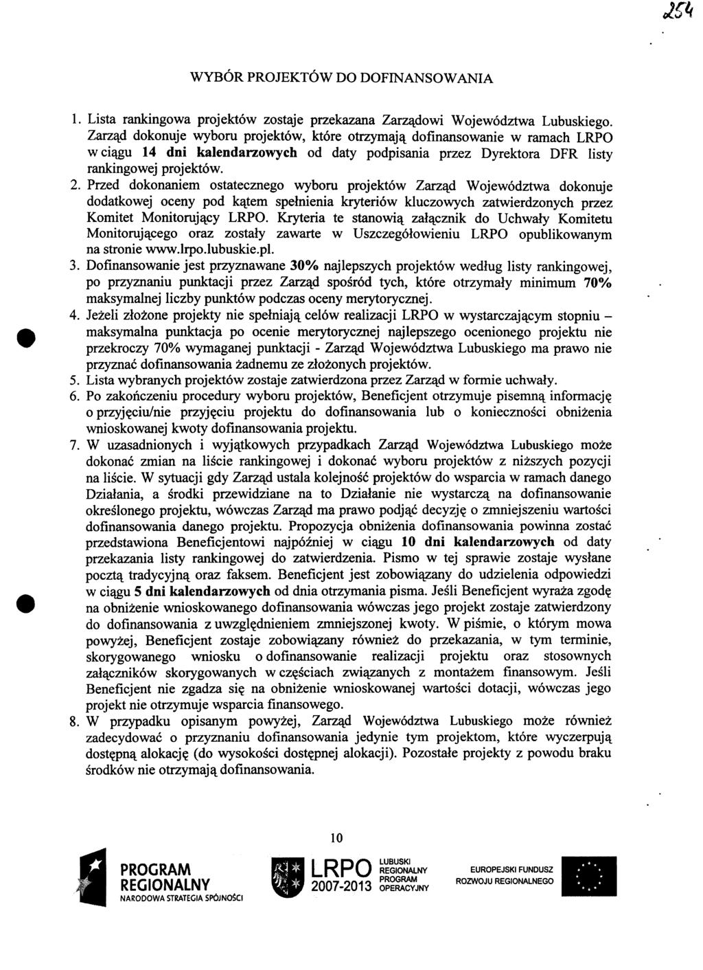 WYBOR PROJEKTOW DO DOFINANSOWANIA 1. Lista rankingowa projektow zostaje przekazana Zarzadowi Wojewodztwa Lubuskiego.