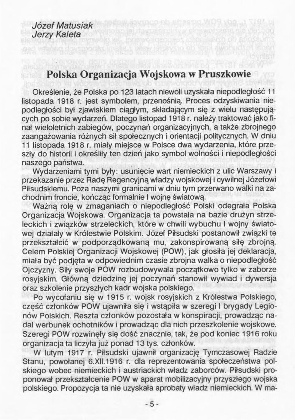 Józef Matusiak Jerzy Kaleta Polska Organizacja Wojskowa w Pruszkowie Określenie, że Polska po 123 latach niewoli uzyskała niepodległość 11 listopada 1918 r. jest symbolem, przenośnią.