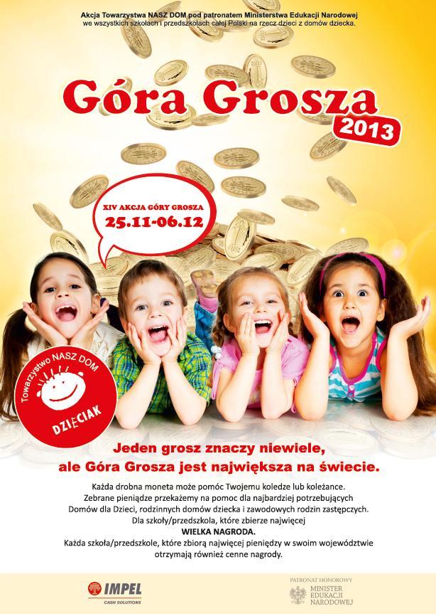 25 listopada- 6 grudnia 2013 r. Tradycyjnie, nasza szkoła wzięła udział w ogólnopolskiej akcji Góra Grosza" organizowanej przez Towarzystwo "Nasz Dom" pod patronatem Ministra Edukacji Narodowej.