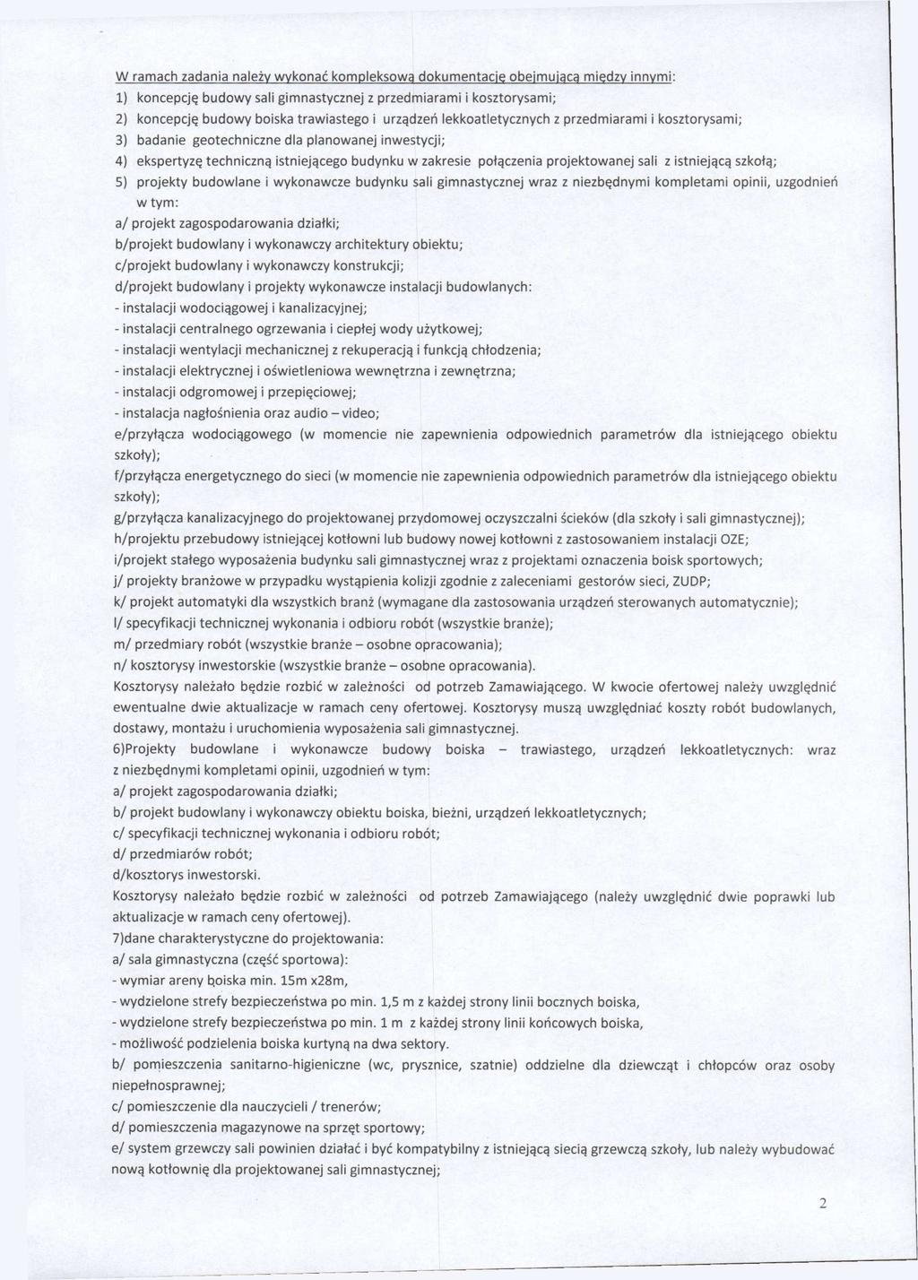 w ramach zadania należy wykonać kompleksowa dokumentację obejmująca miedzy innymi: 1) koncepcję budowy sali gimnastycznej z przedmiarami i kosztorysami; 2) koncepcję budowy boiska trawiastego i