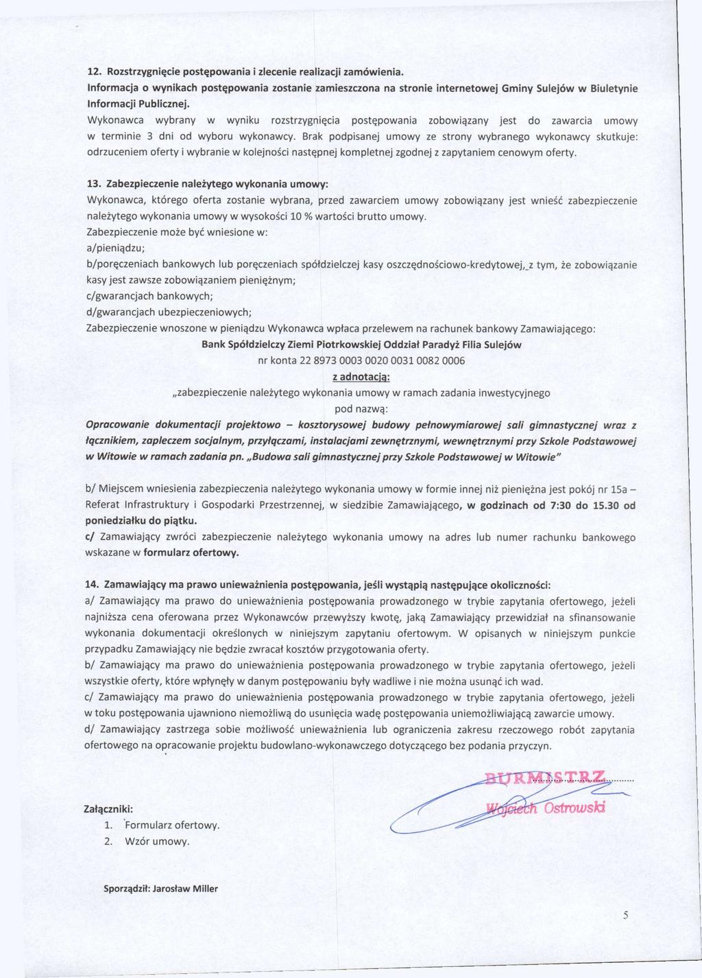 12. Rozstrzygnięcie postępowania i zlecenie reaiizacji zamówienia. Informacja o wynikach postępowania zostanie zamieszczona na stronie internetowej Gminy Sulejów w Biuletynie Informacji Publicznej.