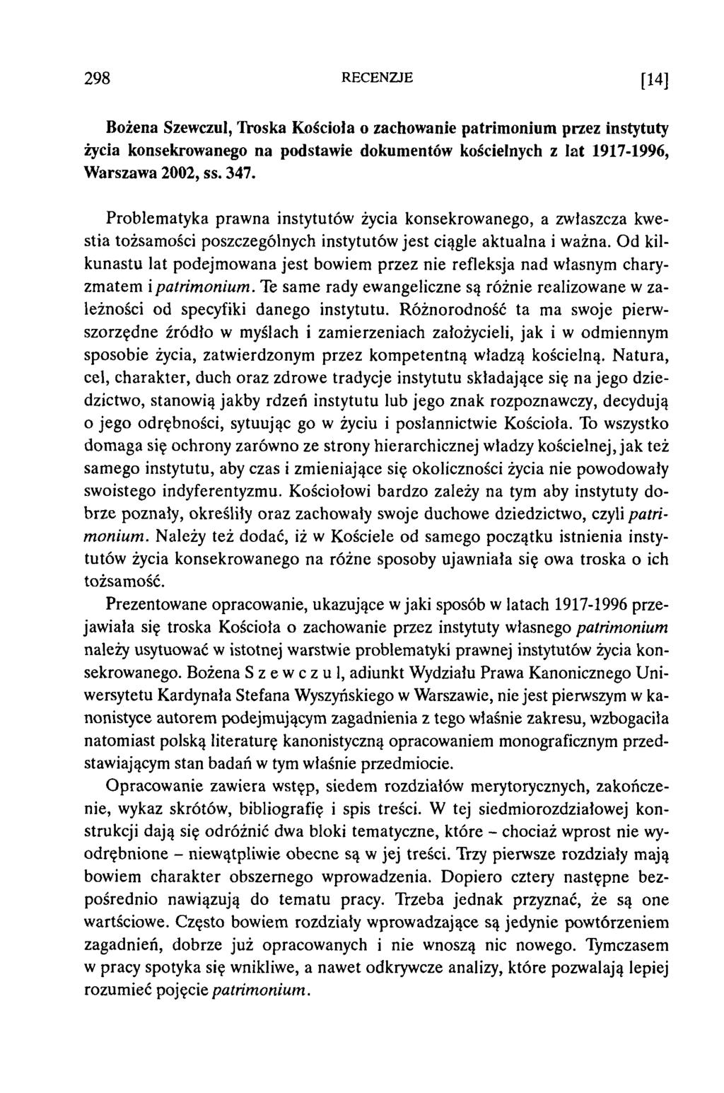 298 RECENZJE [14] Bożena Szewczul, Troska K ościoła o zachowanie patrim onium przez instytuty życia konsekrowanego na podstawie dokum entów kościelnych z lat 1917-1996, W arszawa 2002, ss. 347.