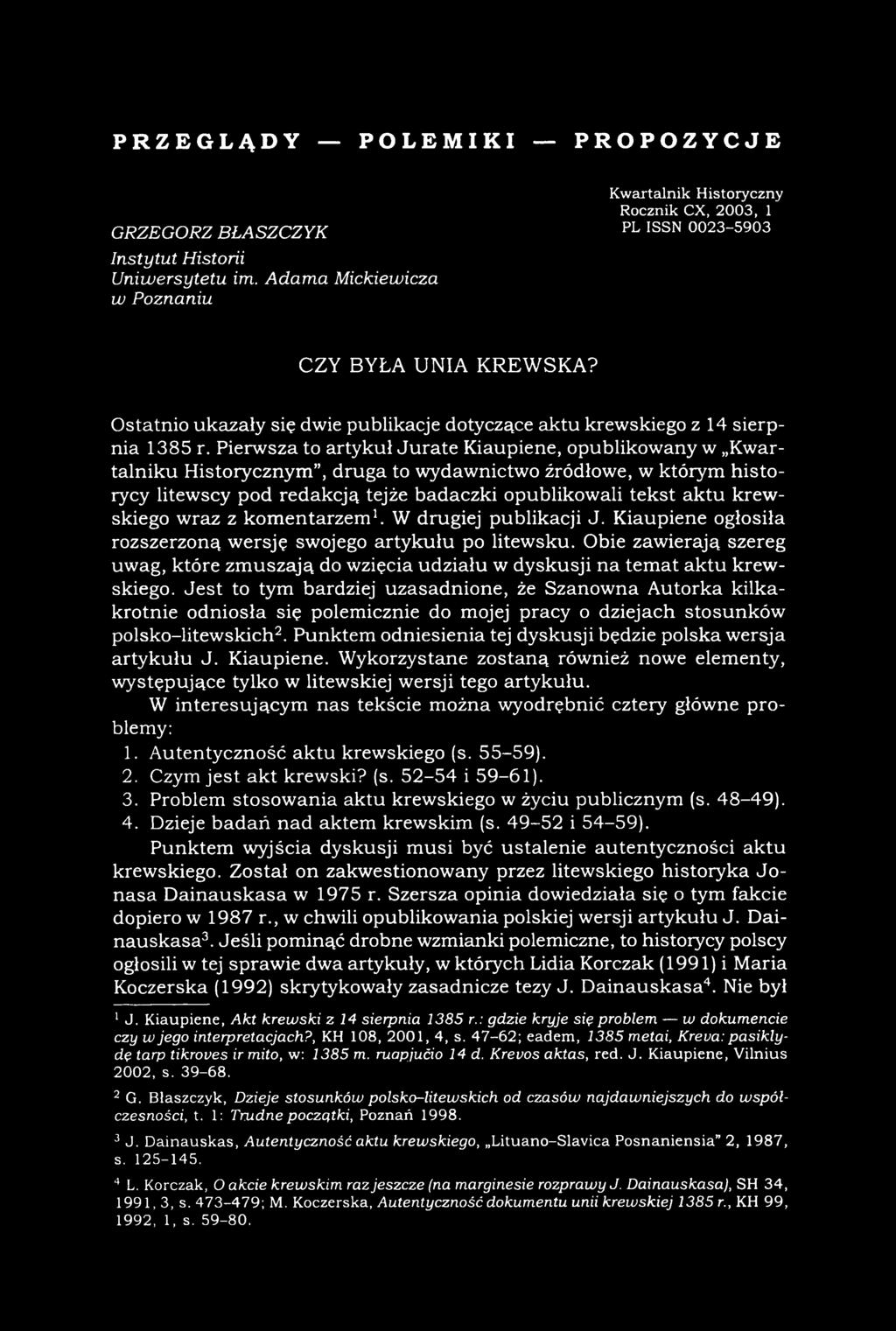 Pierwsza to artykuł Juratę Kiaupiene, opublikowany w Kwartalniku Historycznym, druga to wydawnictwo źródłowe, w którym historycy litewscy pod redakcją tejże badaczki opublikowali tekst aktu